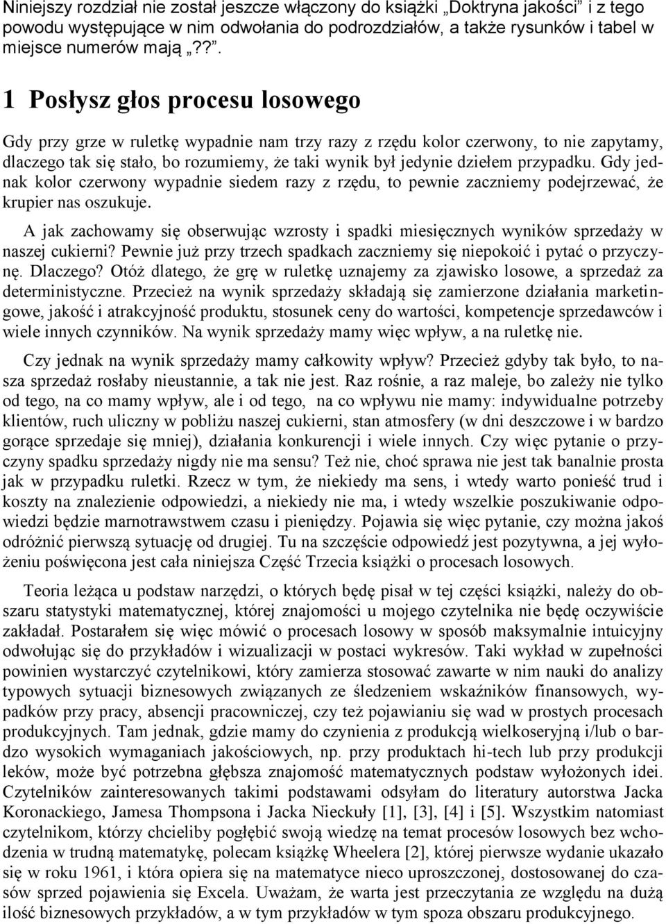 przypadku. Gdy jednak kolor czerwony wypadnie siedem razy z rzędu, to pewnie zaczniemy podejrzewać, że krupier nas oszukuje.