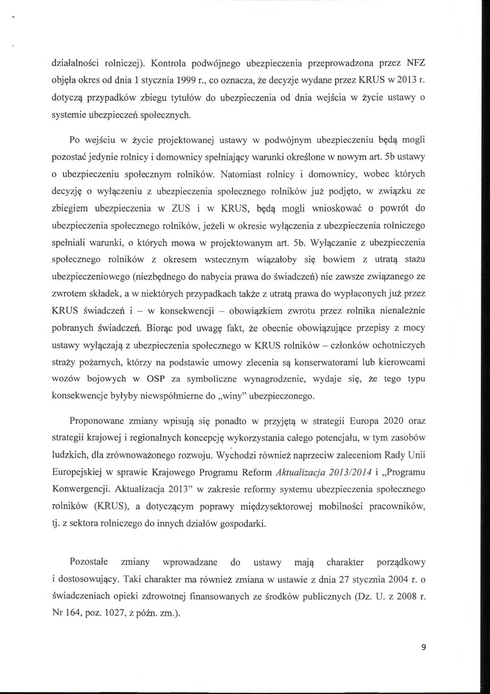 Po wejściu w życie projektowanej ustawy w podwójnym ubezpieczeniu będą mogli pozostać jedynie rolnicy i domownicy spełniający warunki określone w nowym art.