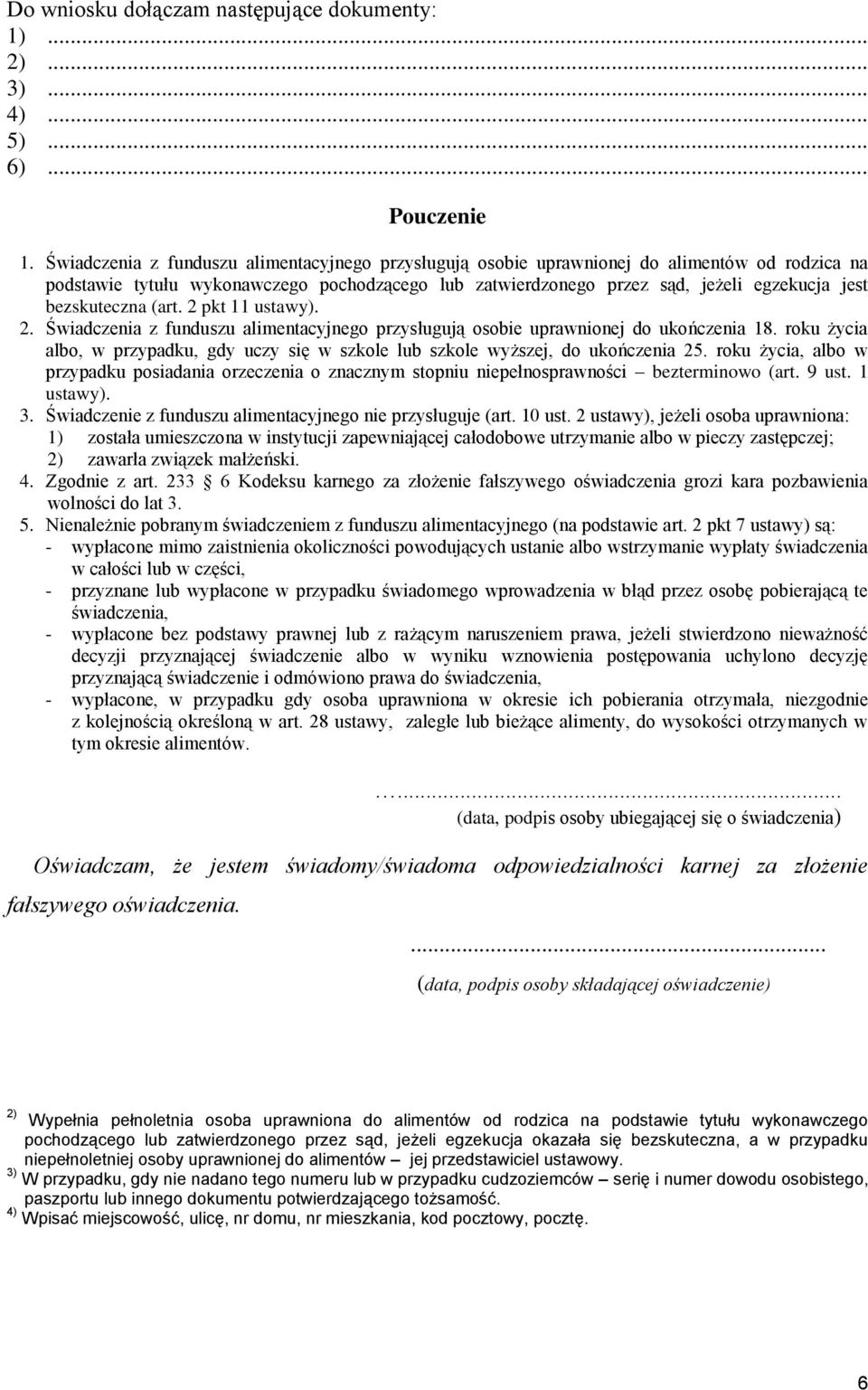 bezskuteczna (art. 2 pkt 11 ustawy). 2. Świadczenia z funduszu alimentacyjnego przysługują osobie uprawnionej do ukończenia 18.