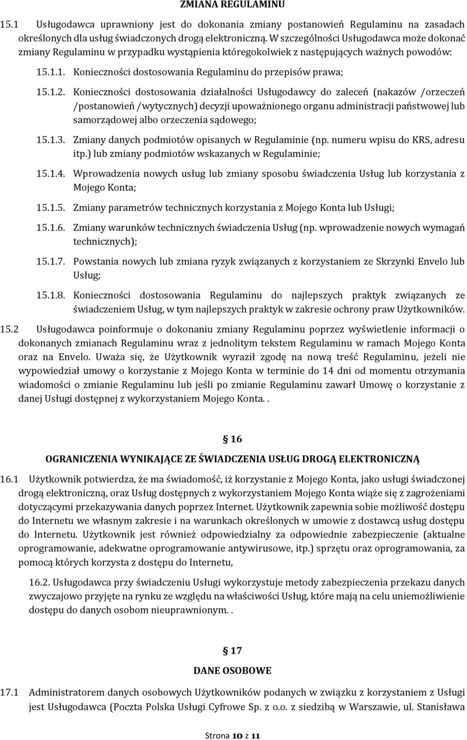 1.2. Konieczności dostosowania działalności Usługodawcy do zaleceń (nakazów /orzeczeń /postanowień /wytycznych) decyzji upoważnionego organu administracji państwowej lub samorządowej albo orzeczenia