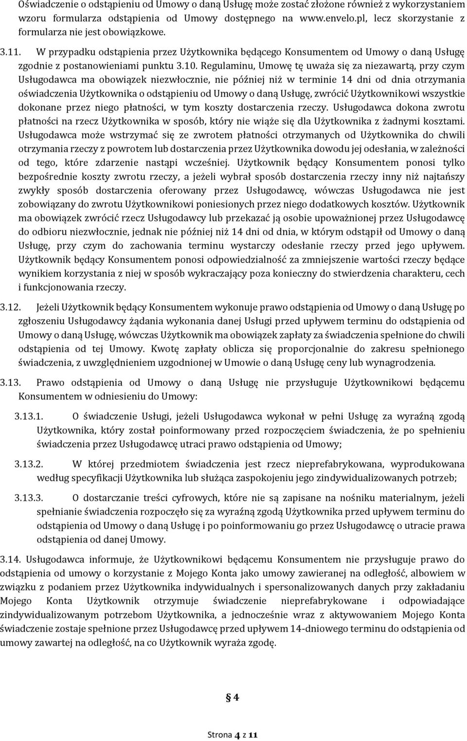 Regulaminu, Umowę tę uważa się za niezawartą, przy czym Usługodawca ma obowiązek niezwłocznie, nie później niż w terminie 14 dni od dnia otrzymania oświadczenia Użytkownika o odstąpieniu od Umowy o