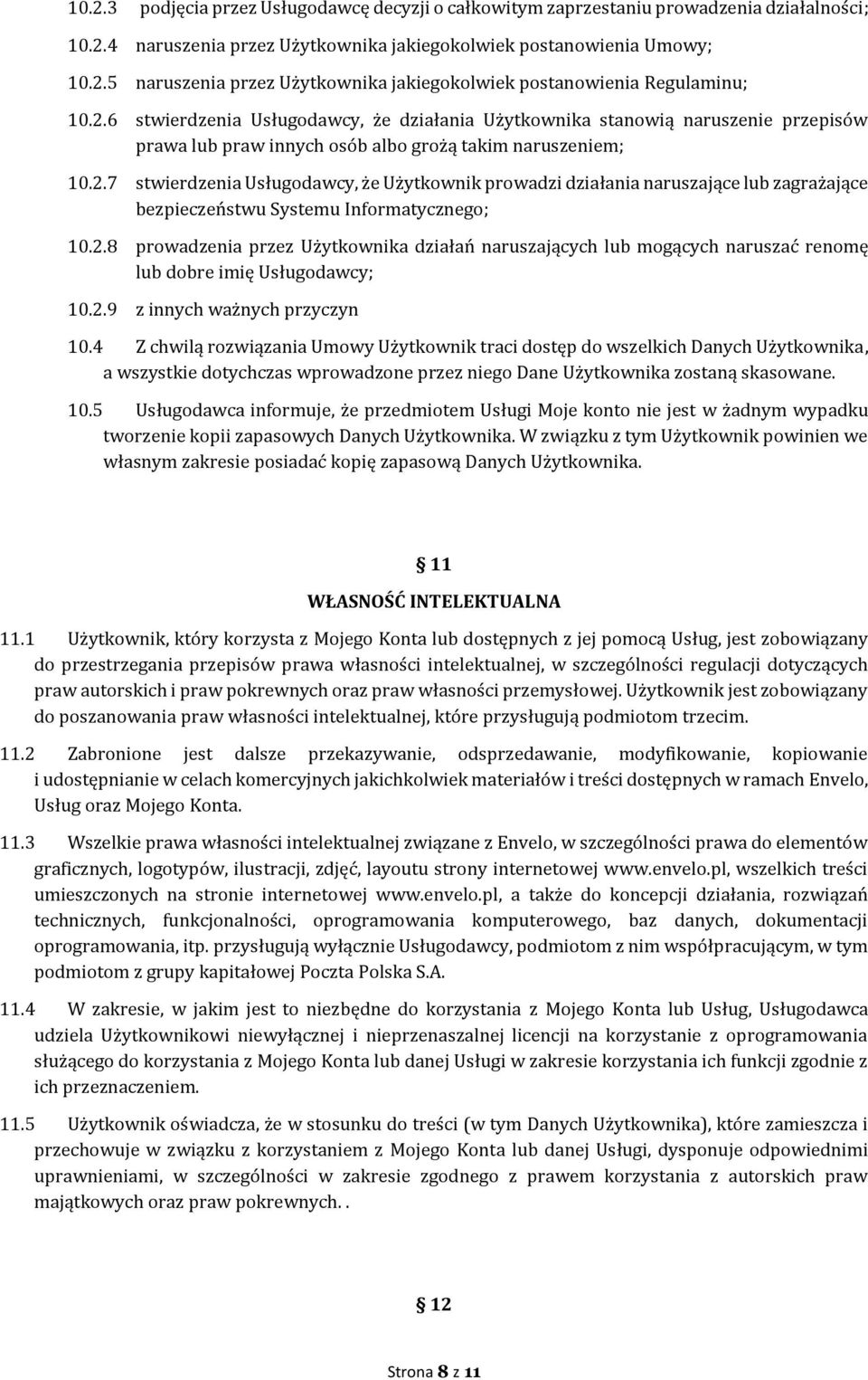 2.8 prowadzenia przez Użytkownika działań naruszających lub mogących naruszać renomę lub dobre imię Usługodawcy; 10.2.9 z innych ważnych przyczyn 10.