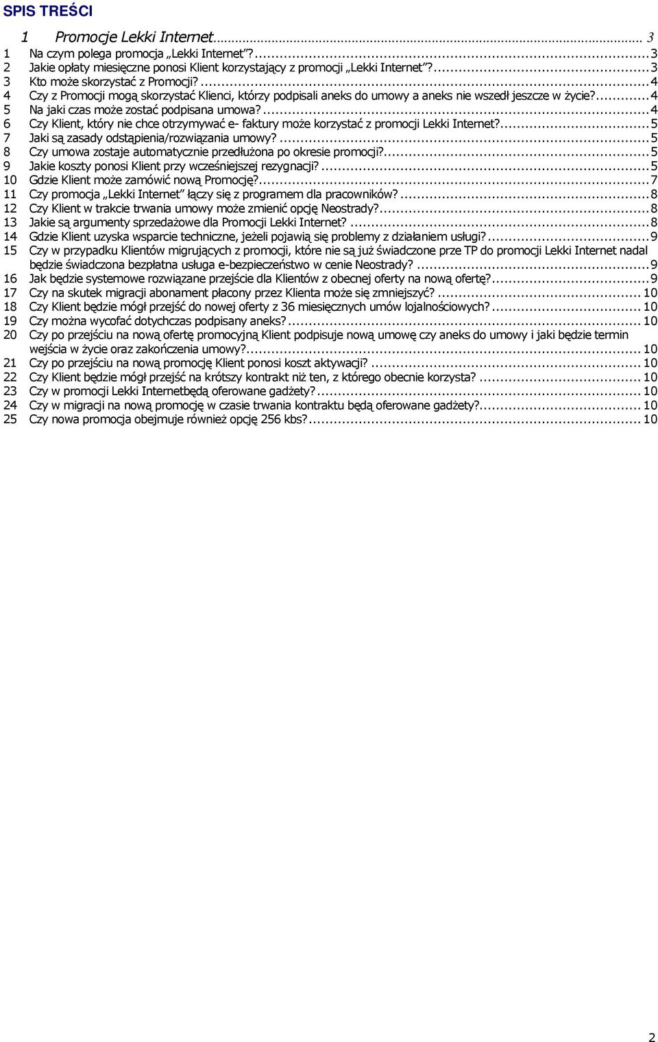 ...4 6 Czy Klient, który nie chce otrzymywać e- faktury moŝe korzystać z promocji Lekki Internet?...5 7 Jaki są zasady odstąpienia/rozwiązania umowy?