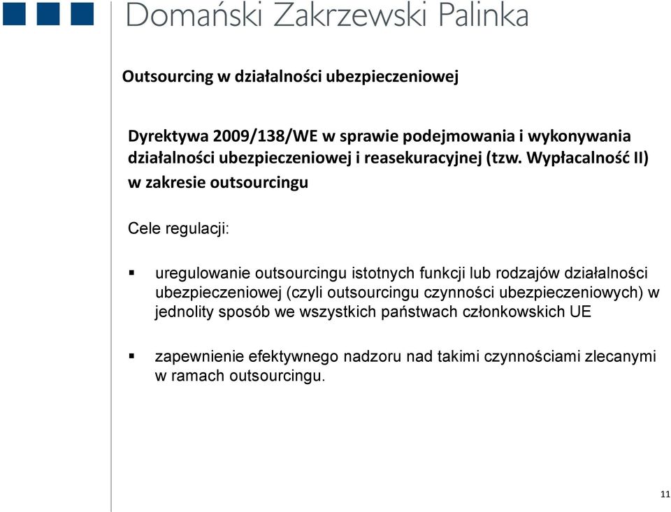 Wypłacalnośd II) w zakresie outsourcingu Cele regulacji: uregulowanie outsourcingu istotnych funkcji lub rodzajów