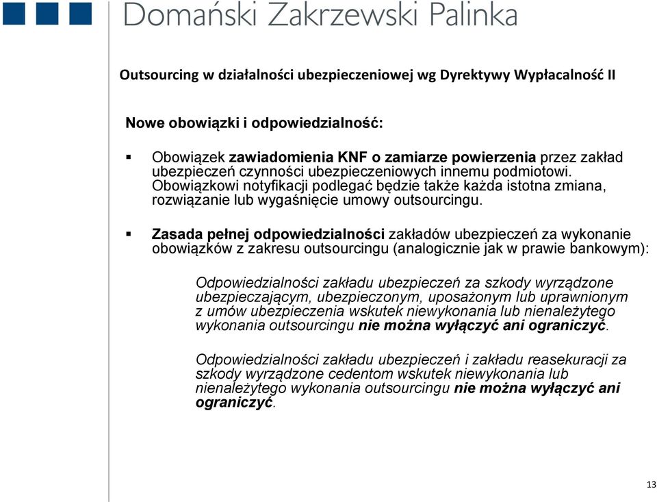 Zasada pełnej odpowiedzialności zakładów ubezpieczeń za wykonanie obowiązków z zakresu outsourcingu (analogicznie jak w prawie bankowym): Odpowiedzialności zakładu ubezpieczeń za szkody wyrządzone