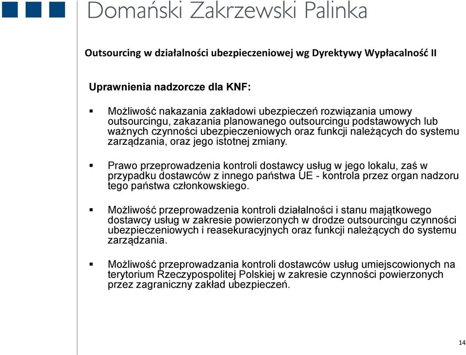 Prawo przeprowadzenia kontroli dostawcy usług w jego lokalu, zaś w przypadku dostawców z innego państwa UE - kontrola przez organ nadzoru tego państwa członkowskiego.