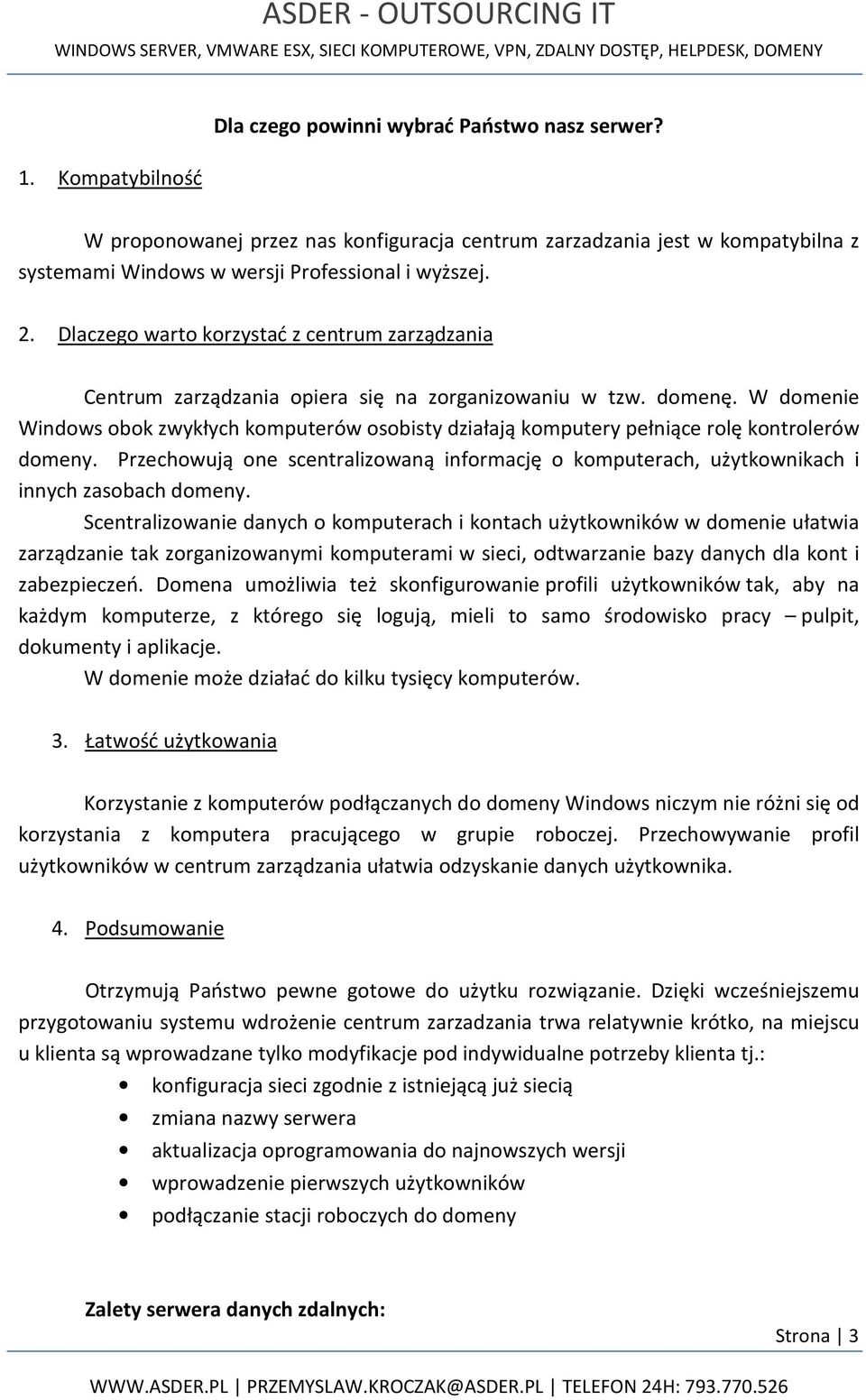 W domenie Windows obok zwykłych komputerów osobisty działają komputery pełniące rolę kontrolerów domeny.