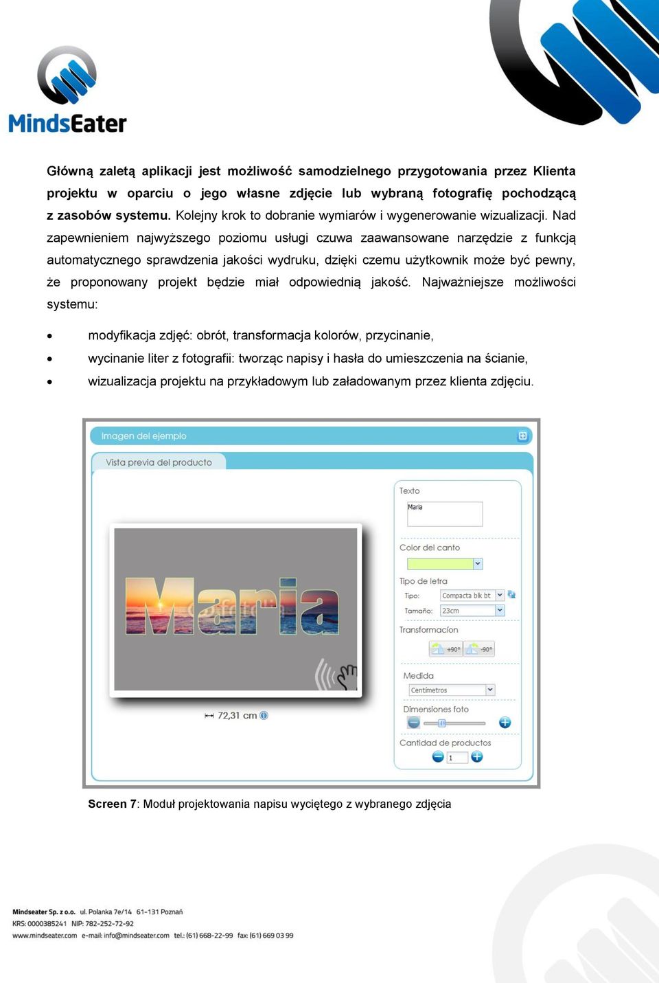 Nad zapewnieniem najwyższego poziomu usługi czuwa zaawansowane narzędzie z funkcją automatycznego sprawdzenia jakości wydruku, dzięki czemu użytkownik może być pewny, że proponowany projekt
