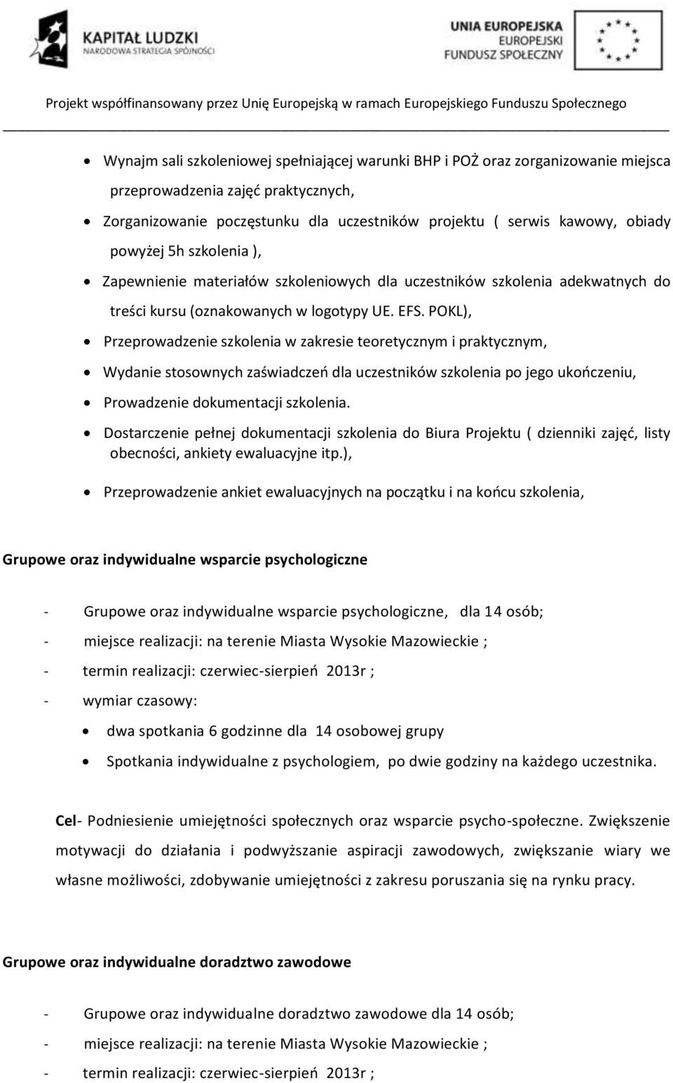 POKL), Przeprowadzenie szkolenia w zakresie teoretycznym i praktycznym, Wydanie stosownych zaświadczeń dla uczestników szkolenia po jego ukończeniu, Prowadzenie dokumentacji szkolenia.