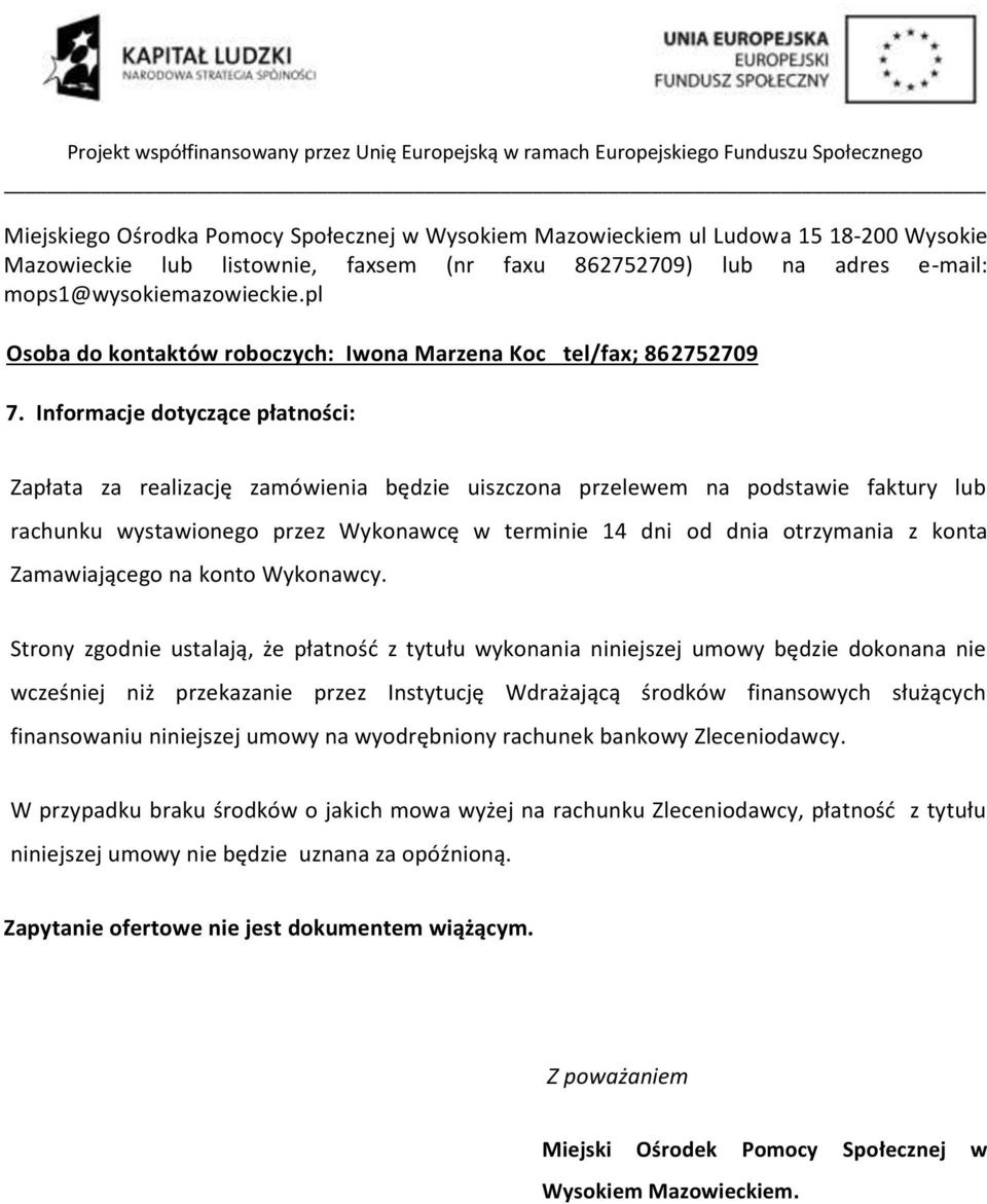 Informacje dotyczące płatności: Zapłata za realizację zamówienia będzie uiszczona przelewem na podstawie faktury lub rachunku wystawionego przez Wykonawcę w terminie 14 dni od dnia otrzymania z konta