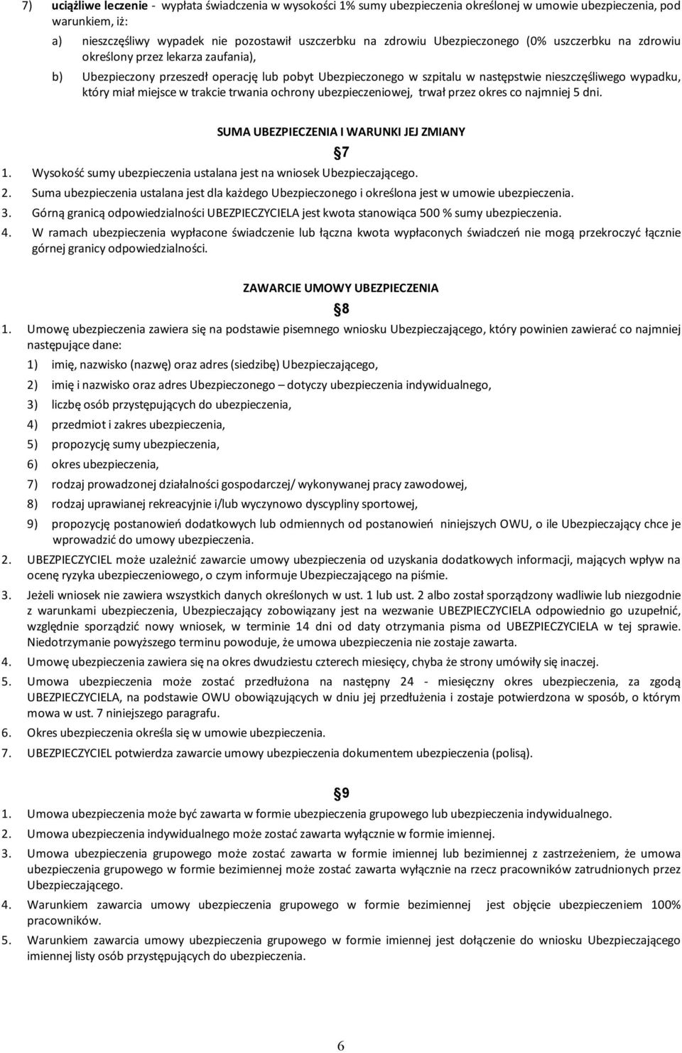 miejsce w trakcie trwania ochrony ubezpieczeniowej, trwał przez okres co najmniej 5 dni. SUMA UBEZPIECZENIA I WARUNKI JEJ ZMIANY 1.