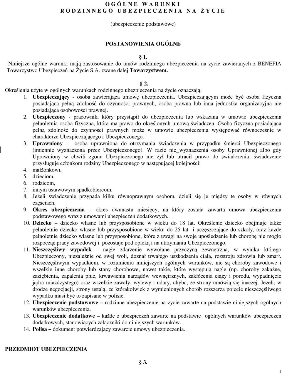 Określenia uŝyte w ogólnych warunkach rodzinnego ubezpieczenia na Ŝycie oznaczają: 1. Ubezpieczający - osoba zawierająca umowę ubezpieczenia.
