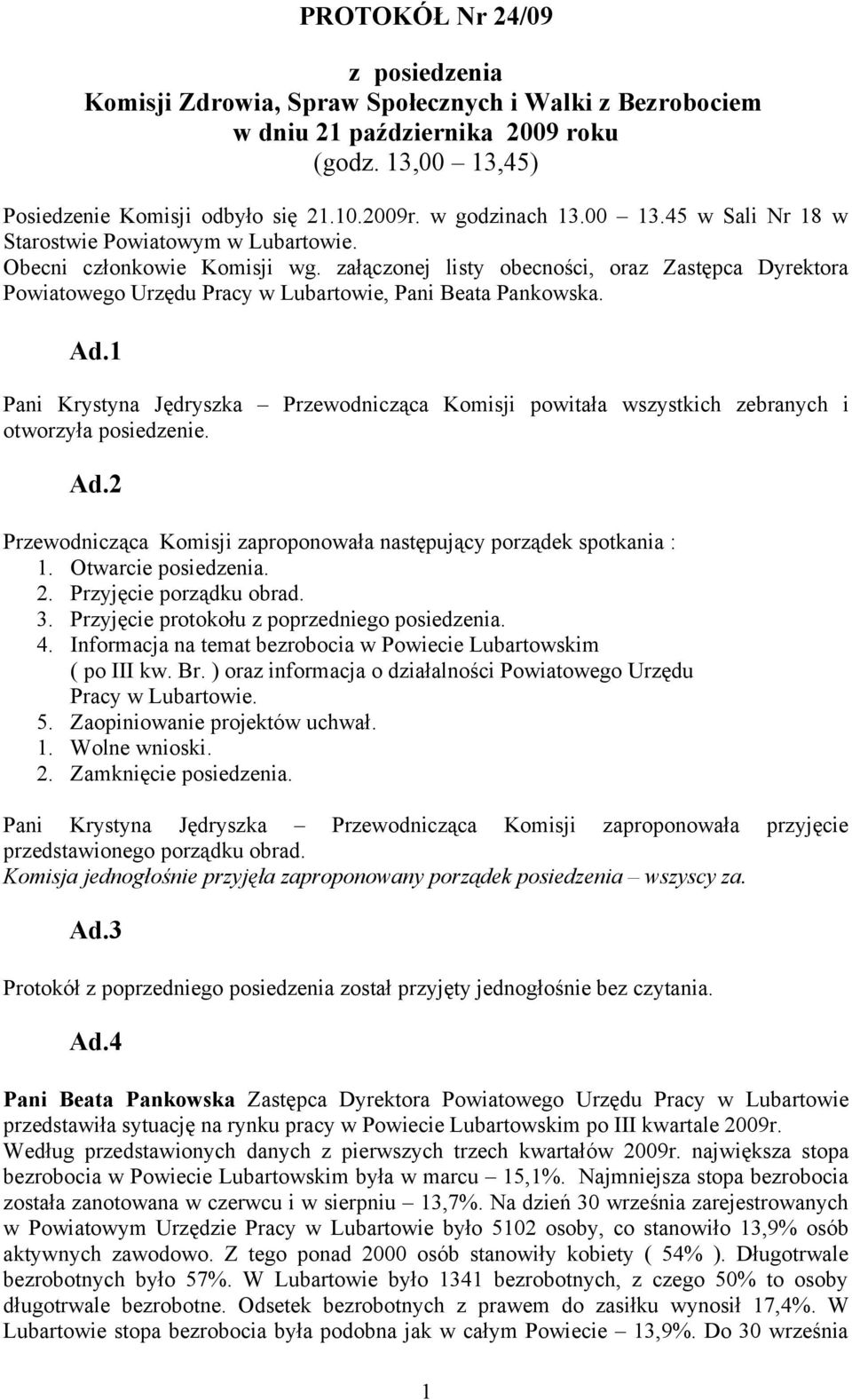 załączonej listy obecności, oraz Zastępca Dyrektora Powiatowego Urzędu Pracy w Lubartowie, Pani Beata Pankowska. Ad.