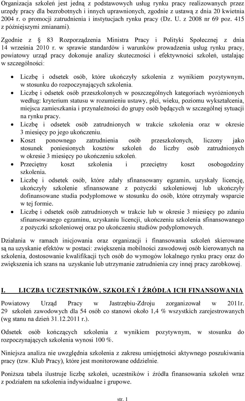 w sprawie standardów i warunków prowadzenia usług rynku pracy, powiatowy urząd pracy dokonuje analizy skuteczności i efektywności szkoleń, ustalając w szczególności: Liczbę i odsetek osób, które