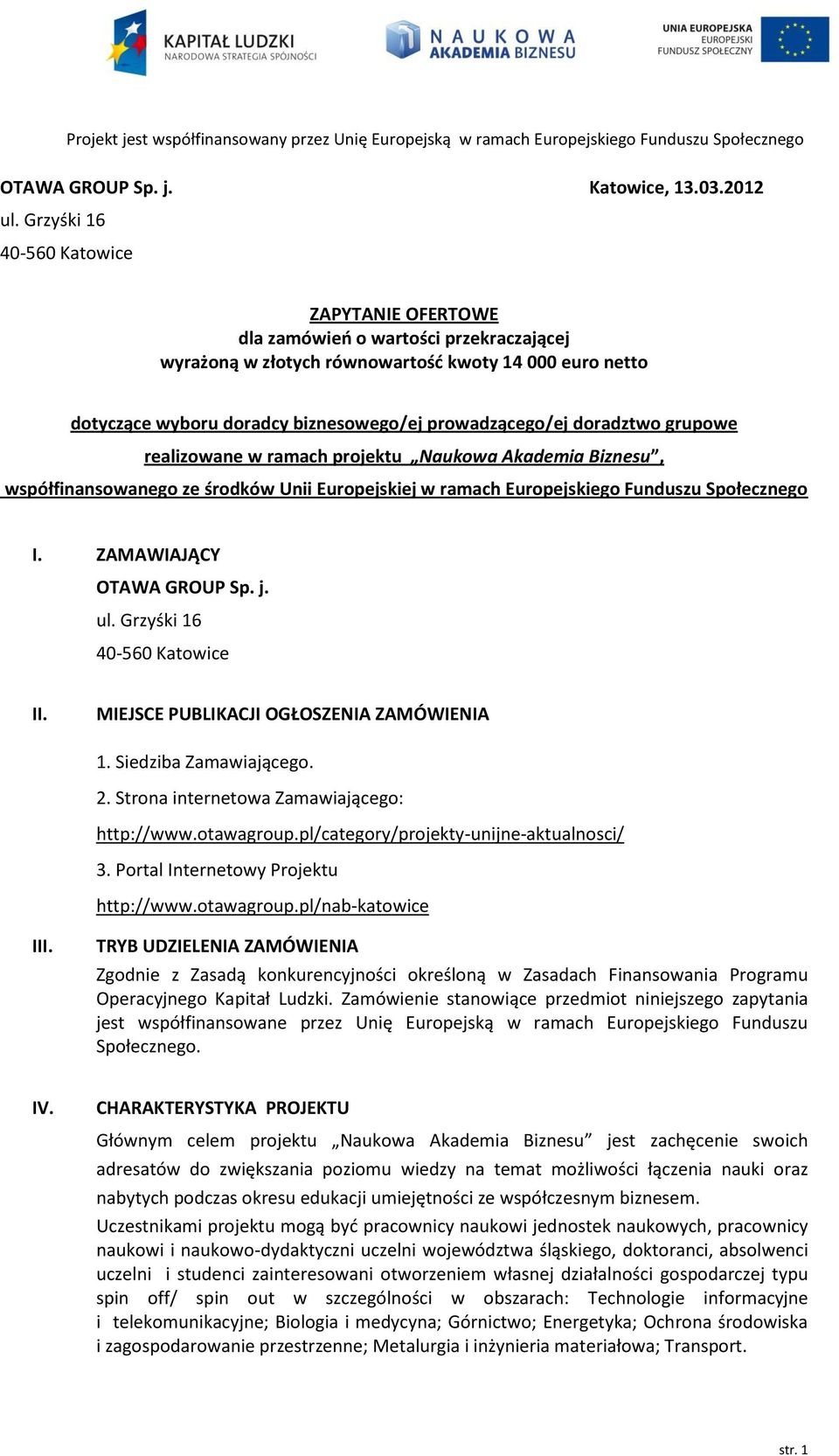 doradztwo grupowe realizowane w ramach projektu Naukowa Akademia Biznesu, współfinansowanego ze środków Unii Europejskiej w ramach Europejskiego Funduszu Społecznego I. ZAMAWIAJĄCY OTAWA GROUP Sp. j.