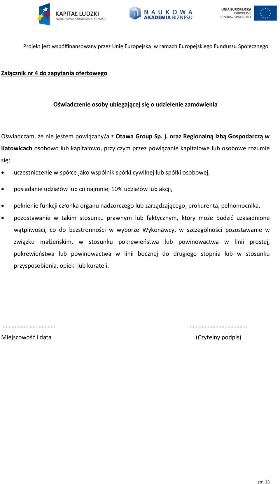 oraz Regionalną Izbą Gospodarczą w Katowicach osobowo lub kapitałowo, przy czym przez powiązanie kapitałowe lub osobowe rozumie się: uczestniczenie w spółce jako wspólnik spółki cywilnej lub spółki