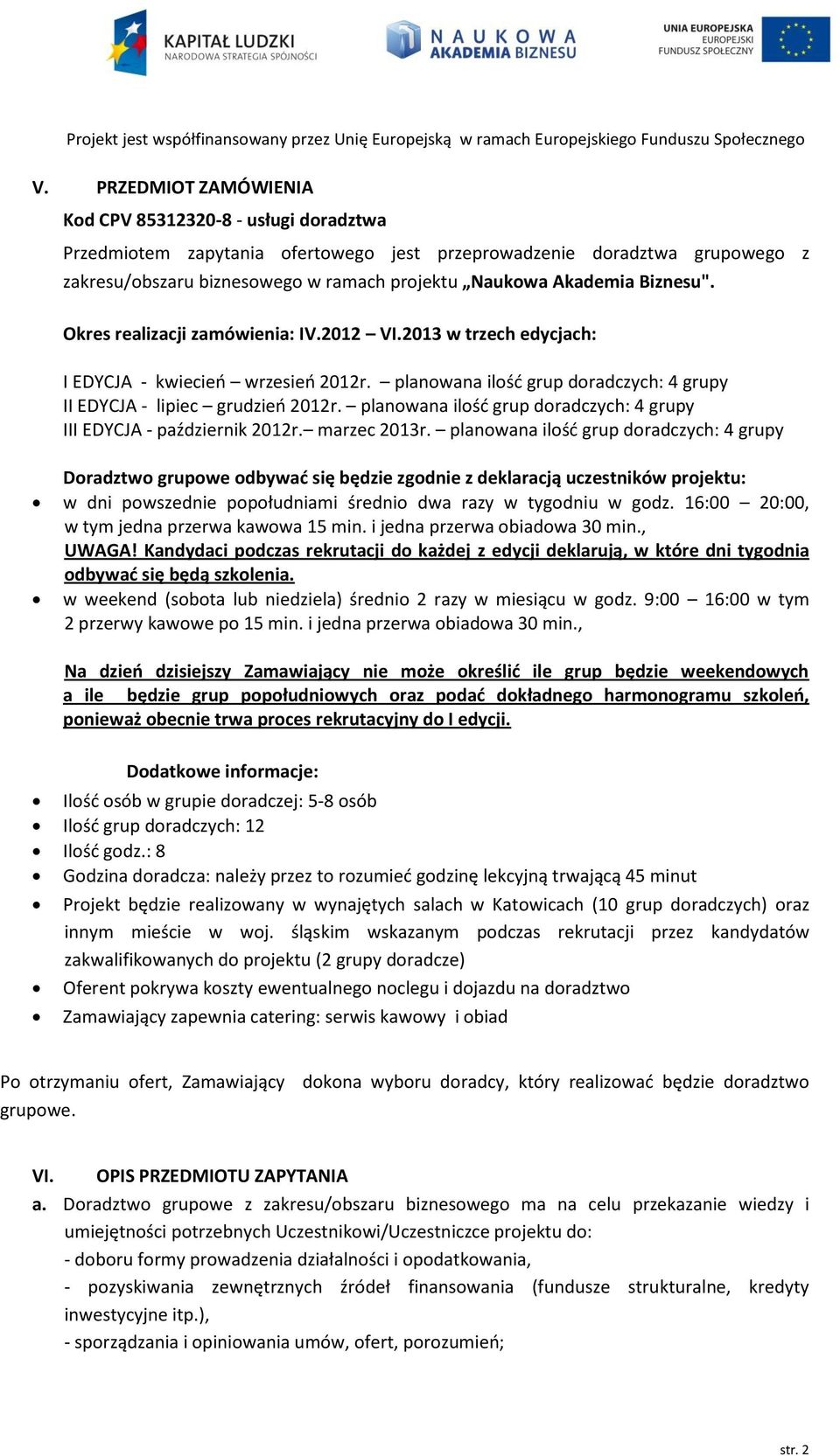 planowana ilość grup doradczych: 4 grupy III EDYCJA - październik 2012r. marzec 2013r.