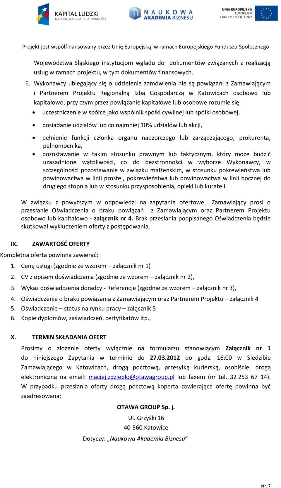 kapitałowe lub osobowe rozumie się: uczestniczenie w spółce jako wspólnik spółki cywilnej lub spółki osobowej, posiadanie udziałów lub co najmniej 10% udziałów lub akcji, pełnienie funkcji członka