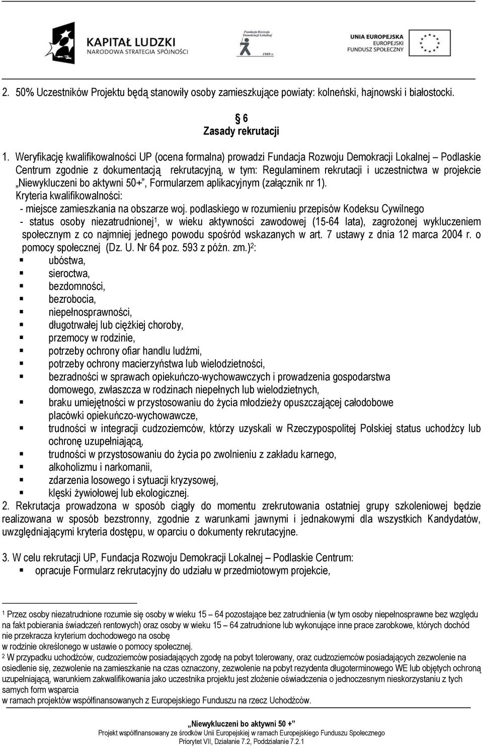 projekcie Niewykluczeni bo aktywni 50+, Formularzem aplikacyjnym (załącznik nr 1). Kryteria kwalifikowalności: miejsce zamieszkania na obszarze woj.