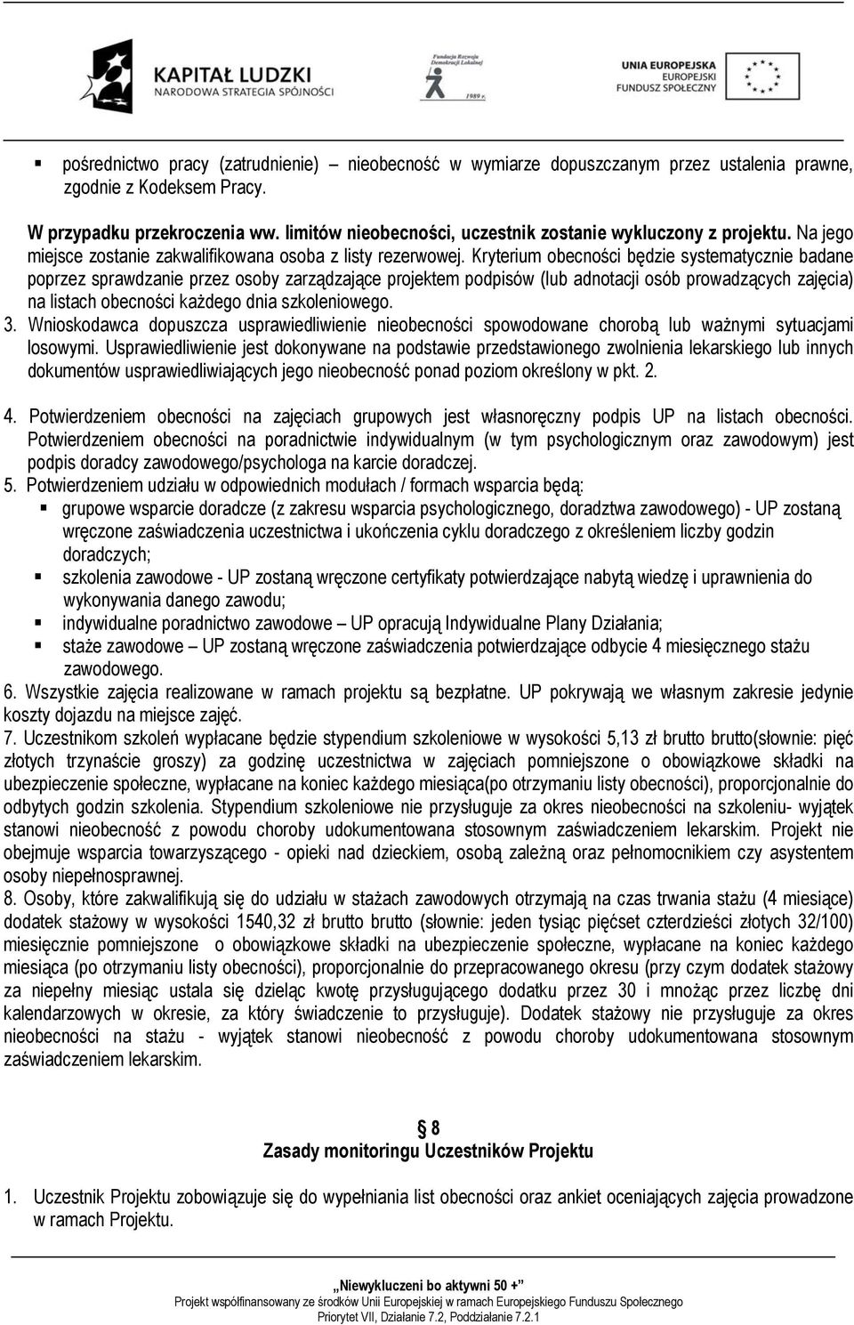 Kryterium obecności będzie systematycznie badane poprzez sprawdzanie przez osoby zarządzające projektem podpisów (lub adnotacji osób prowadzących zajęcia) na listach obecności każdego dnia