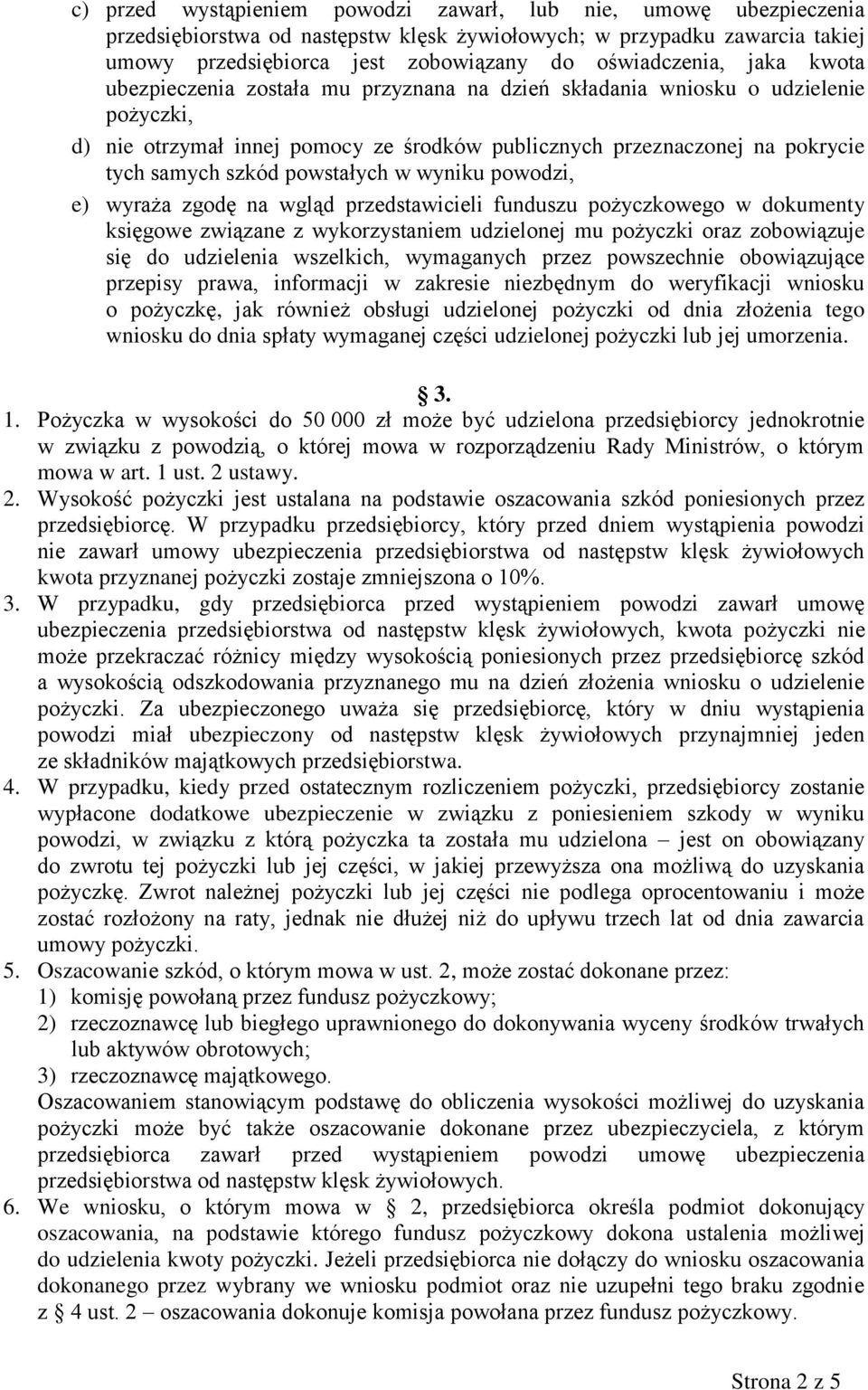 powstałych w wyniku powodzi, e) wyraża zgodę na wgląd przedstawicieli funduszu pożyczkowego w dokumenty księgowe związane z wykorzystaniem udzielonej mu pożyczki oraz zobowiązuje się do udzielenia