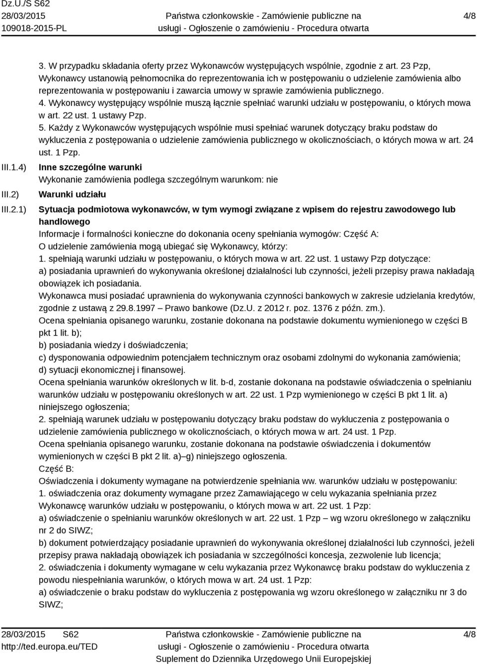Wykonawcy występujący wspólnie muszą łącznie spełniać warunki udziału w postępowaniu, o których mowa w art. 22 ust. 1 ustawy Pzp. 5.
