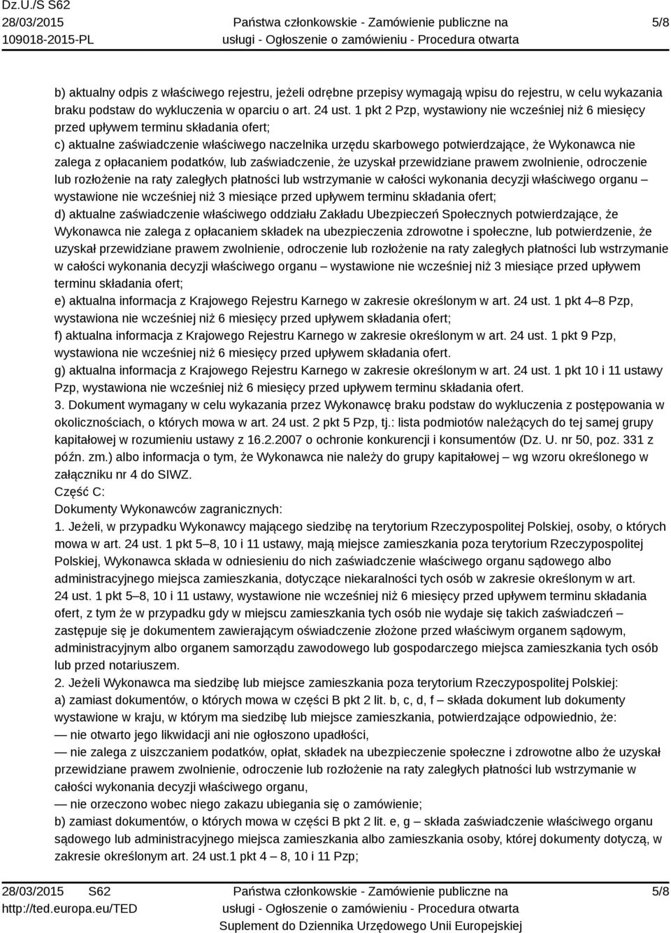opłacaniem podatków, lub zaświadczenie, że uzyskał przewidziane prawem zwolnienie, odroczenie lub rozłożenie na raty zaległych płatności lub wstrzymanie w całości wykonania decyzji właściwego organu
