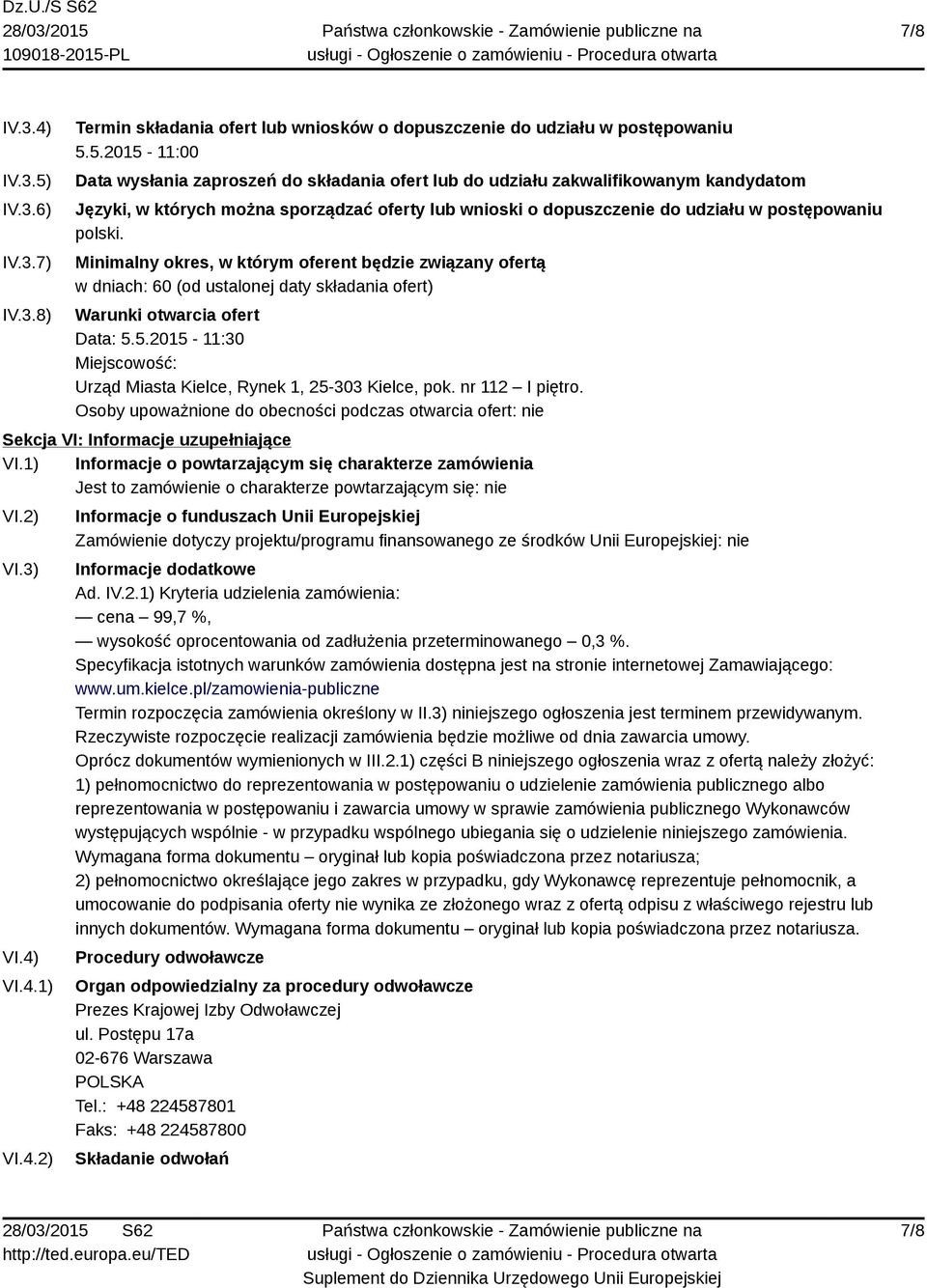 5.2015-11:00 Data wysłania zaproszeń do składania ofert lub do udziału zakwalifikowanym kandydatom Języki, w których można sporządzać oferty lub wnioski o dopuszczenie do udziału w postępowaniu