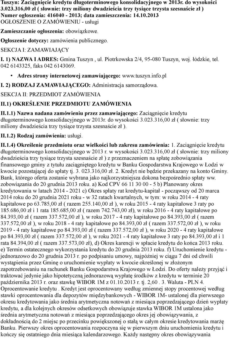 2013 OGŁOSZENIE O ZAMÓWIENIU - usługi Zamieszczanie ogłoszenia: obowiązkowe. Ogłoszenie dotyczy: zamówienia publicznego. SEKCJA I: ZAMAWIAJĄCY I. 1) NAZWA I ADRES: Gmina Tuszyn, ul.