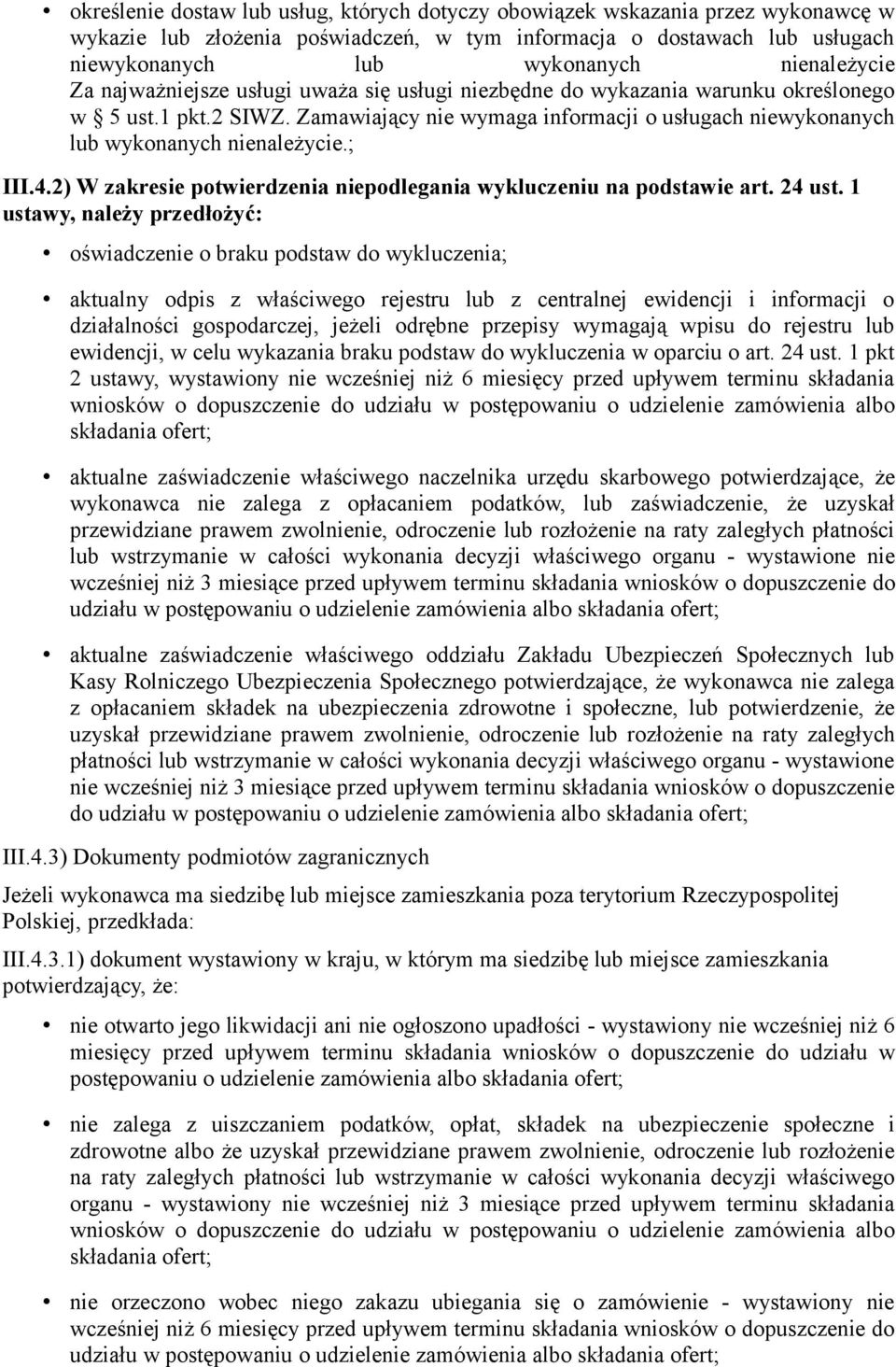 Zamawiający nie wymaga informacji o usługach niewykonanych lub wykonanych nienależycie.; III.4.2) W zakresie potwierdzenia niepodlegania wykluczeniu na podstawie art. 24 ust.