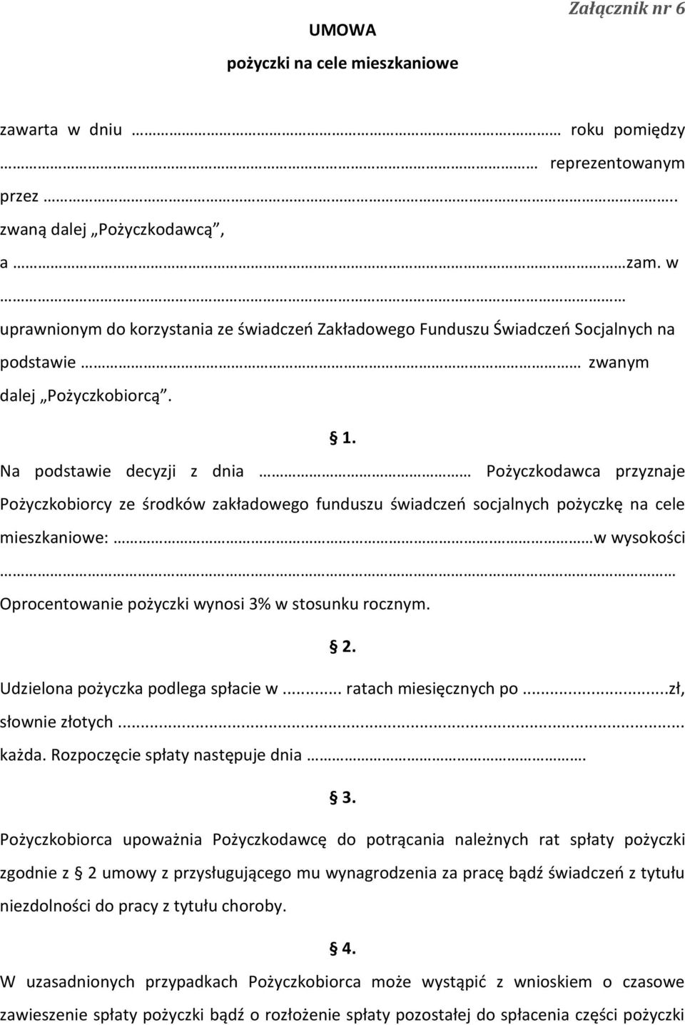 Na podstawie decyzji z dnia Pożyczkodawca przyznaje Pożyczkobiorcy ze środków zakładowego funduszu świadczeń socjalnych pożyczkę na cele mieszkaniowe:.