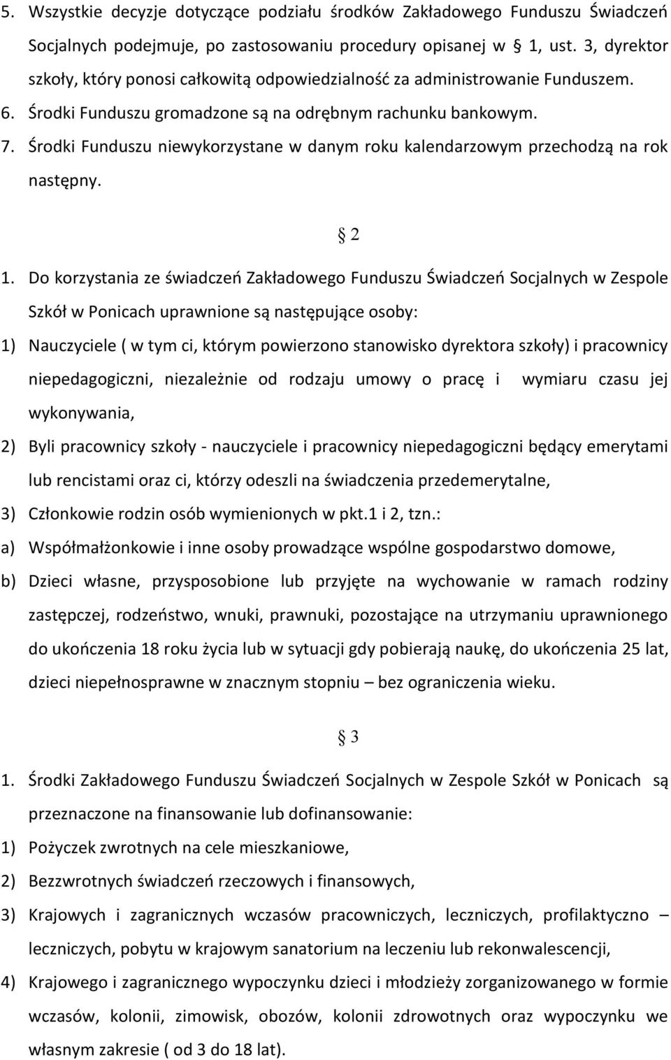 Środki Funduszu niewykorzystane w danym roku kalendarzowym przechodzą na rok następny. 2 1.
