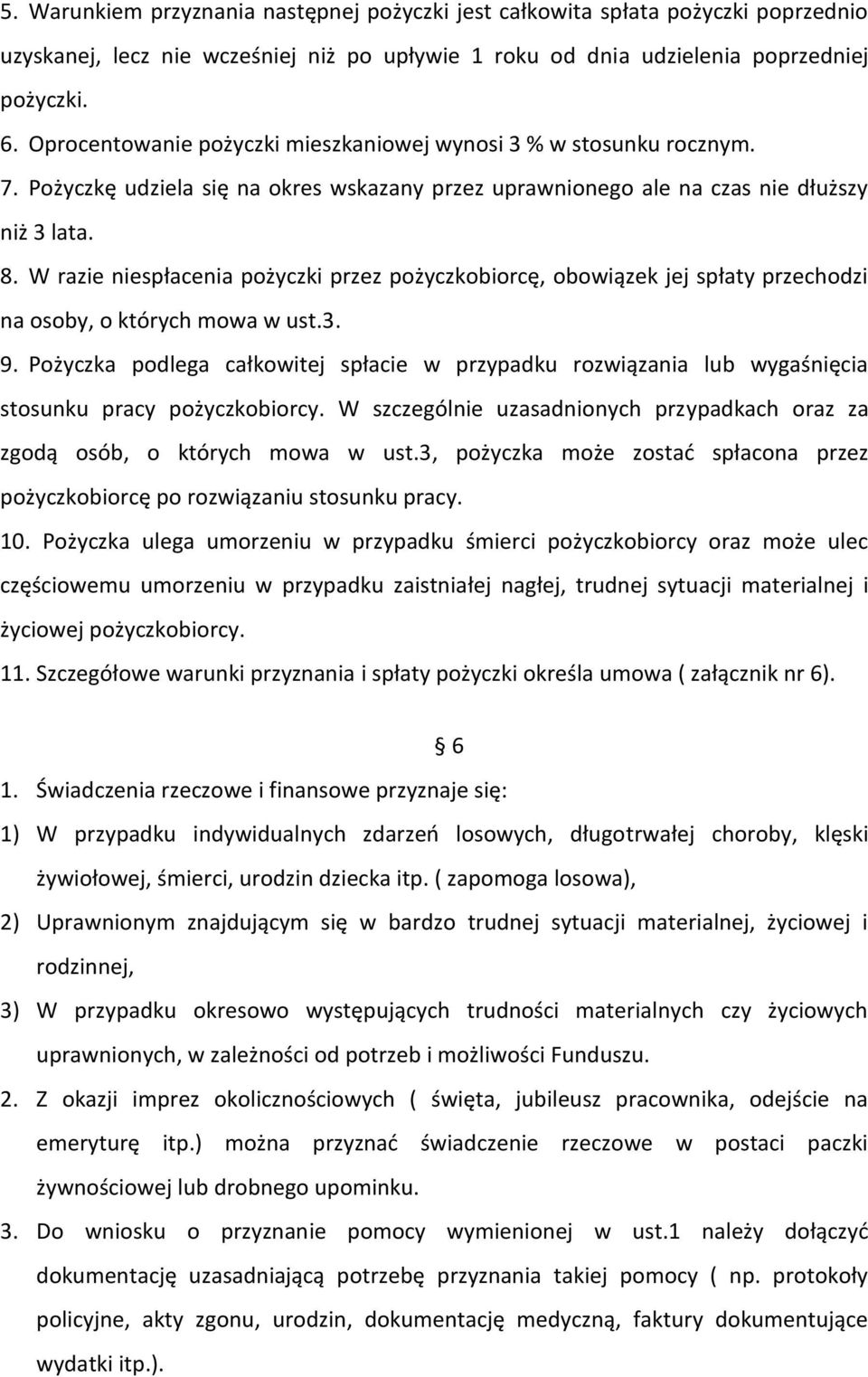 W razie niespłacenia pożyczki przez pożyczkobiorcę, obowiązek jej spłaty przechodzi na osoby, o których mowa w ust.3. 9.
