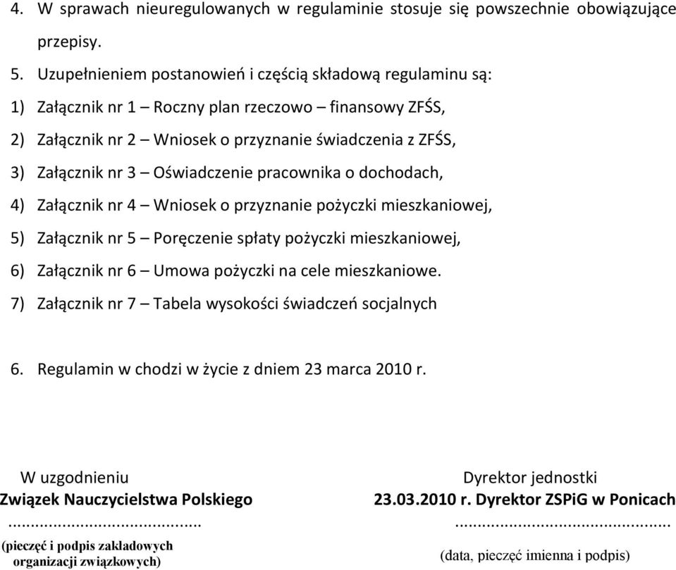 Oświadczenie pracownika o dochodach, 4) Załącznik nr 4 Wniosek o przyznanie pożyczki mieszkaniowej, 5) Załącznik nr 5 Poręczenie spłaty pożyczki mieszkaniowej, 6) Załącznik nr 6 Umowa pożyczki na
