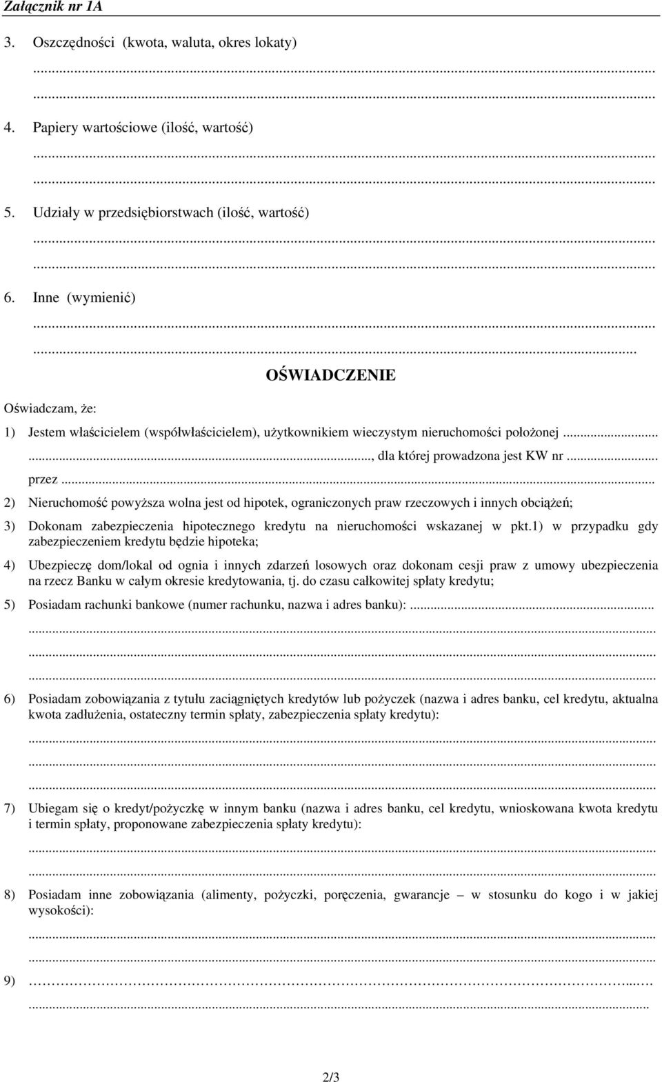 .. 2) Nieruchomość powyższa wolna jest od hipotek, ograniczonych praw rzeczowych i innych obciążeń; 3) Dokonam zabezpieczenia hipotecznego kredytu na nieruchomości wskazanej w pkt.