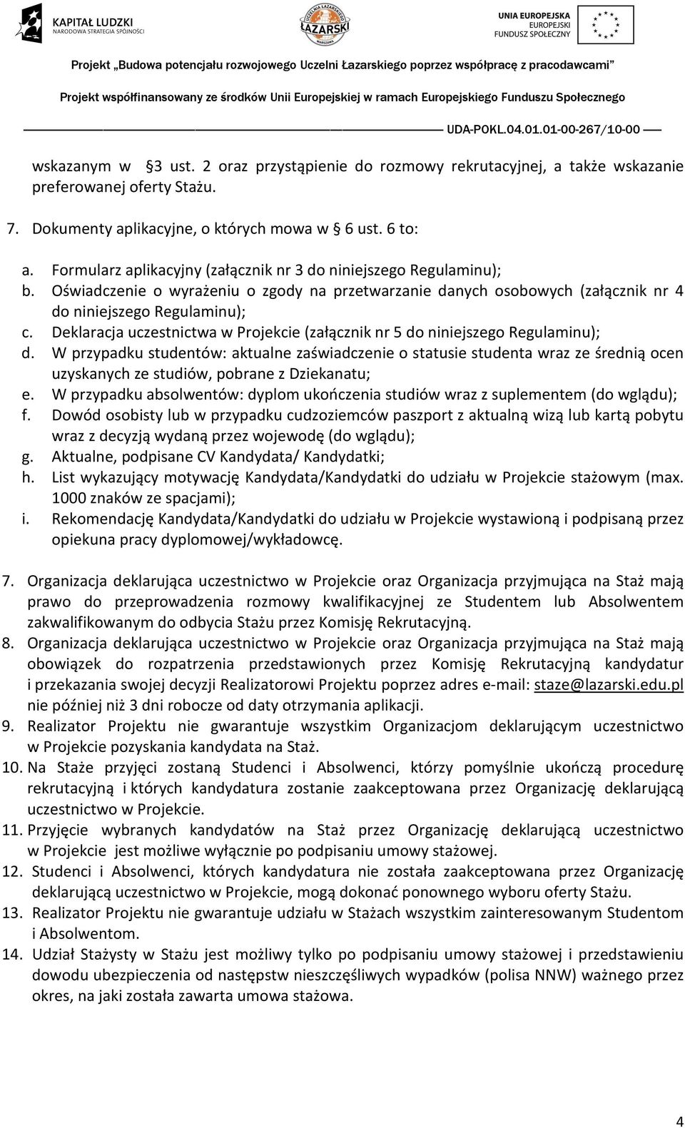 Deklaracja uczestnictwa w Projekcie (załącznik nr 5 do niniejszego Regulaminu); d.