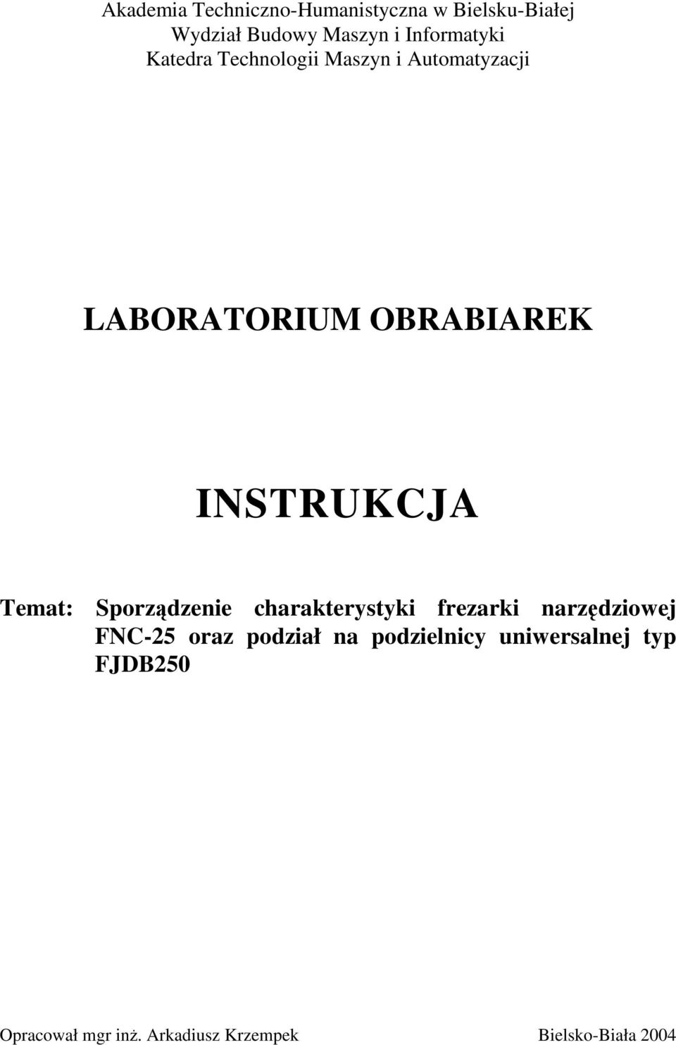 Temat: Sporeie charakterystyki frearki ariowej FNC-25 ora poiał a
