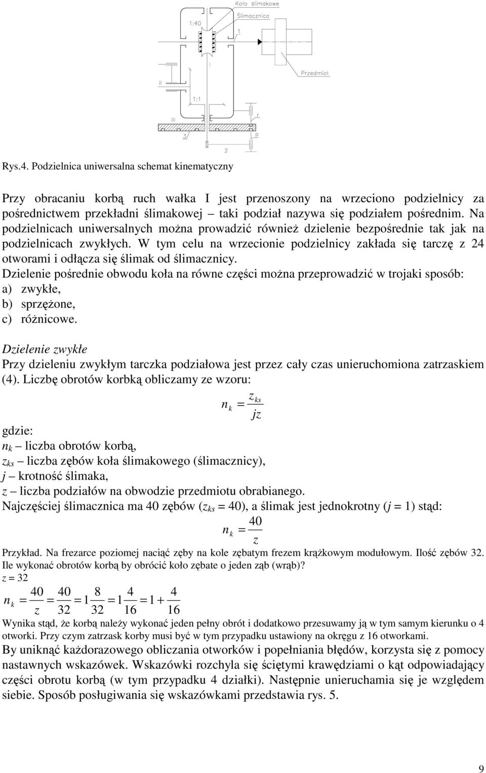 Dieleie poreie owou koła a rówe cci moa preprowai w trojaki sposó: a) wykłe, ) sproe, c) róicowe. Dieleie wykłe Pry ieleiu wykłym tarcka poiałowa jest pre cały cas uieruchomioa atraskiem (4).