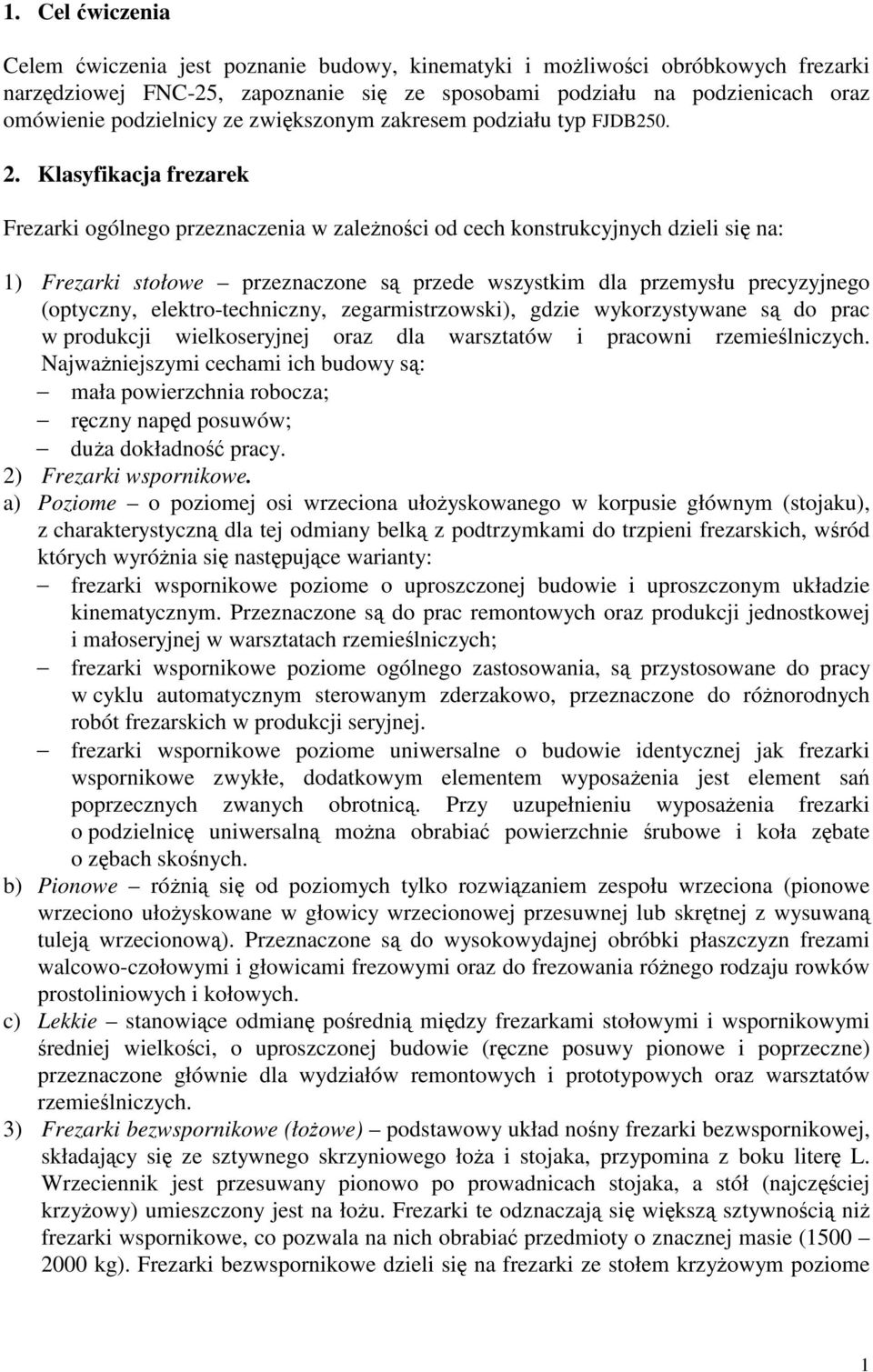 gie wykorystywae s o prac w proukcji wielkoseryjej ora la warstatów i pracowi remielicych. Najwaiejsymi cechami ich uowy s: mała powierchia rooca; rcy ap posuwów; ua okłao pracy.