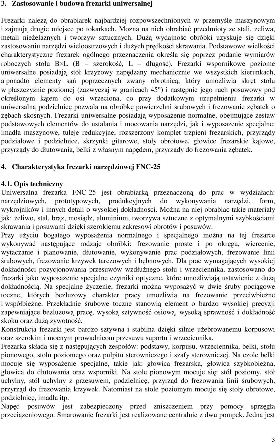 Postawowe wielkoci charakterystyce frearek ogólego preaceia okrela si popre poaie wymiarów roocych stołu B L (B seroko, L ługo).
