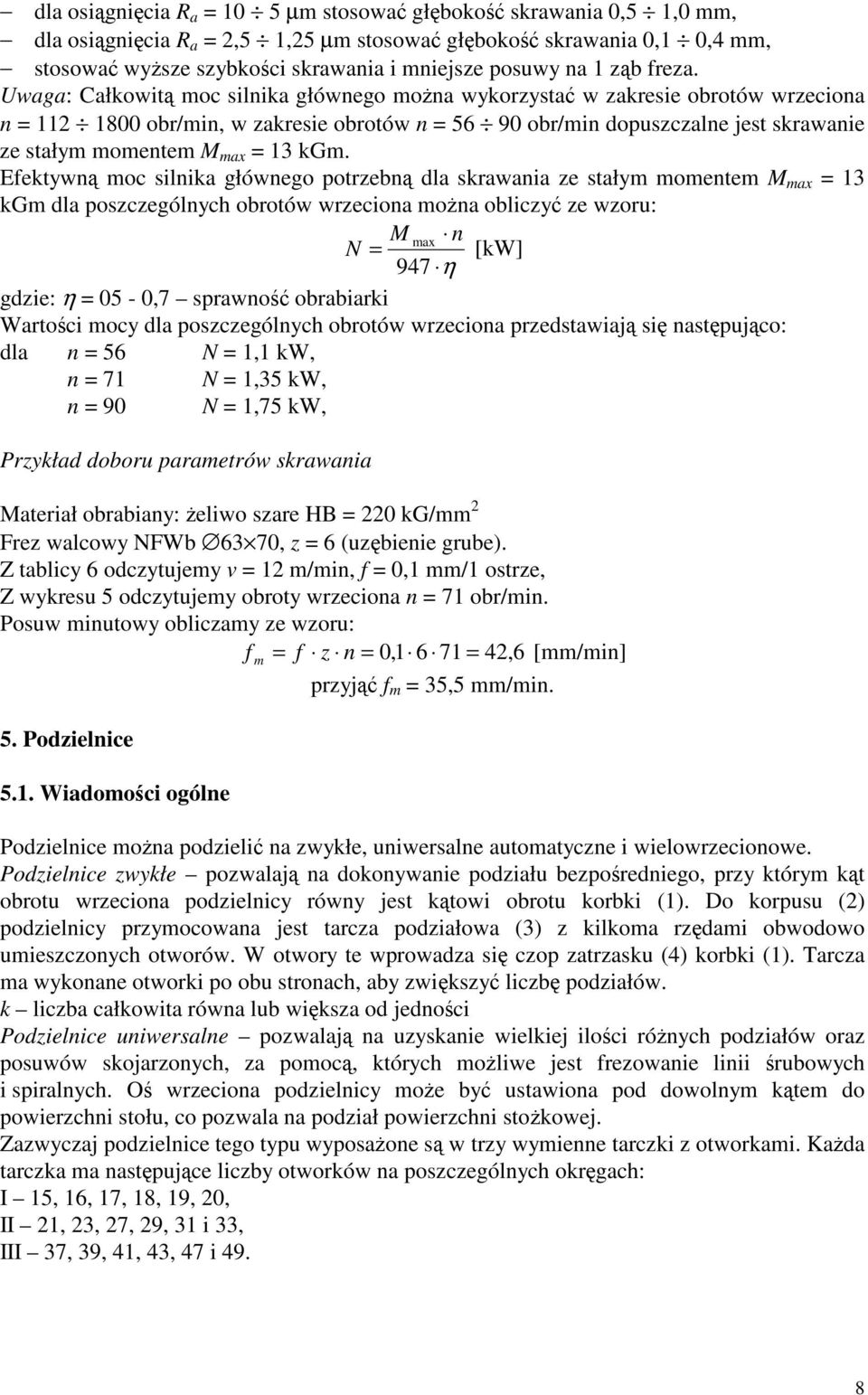 Efektyw moc silika główego potre la skrawaia e stałym mometem M max 13 kgm la poscególych orotów wrecioa moa olicy e woru: M max N [kw] 947 η gie: η 05-0,7 sprawo oraiarki Wartoci mocy la poscególych