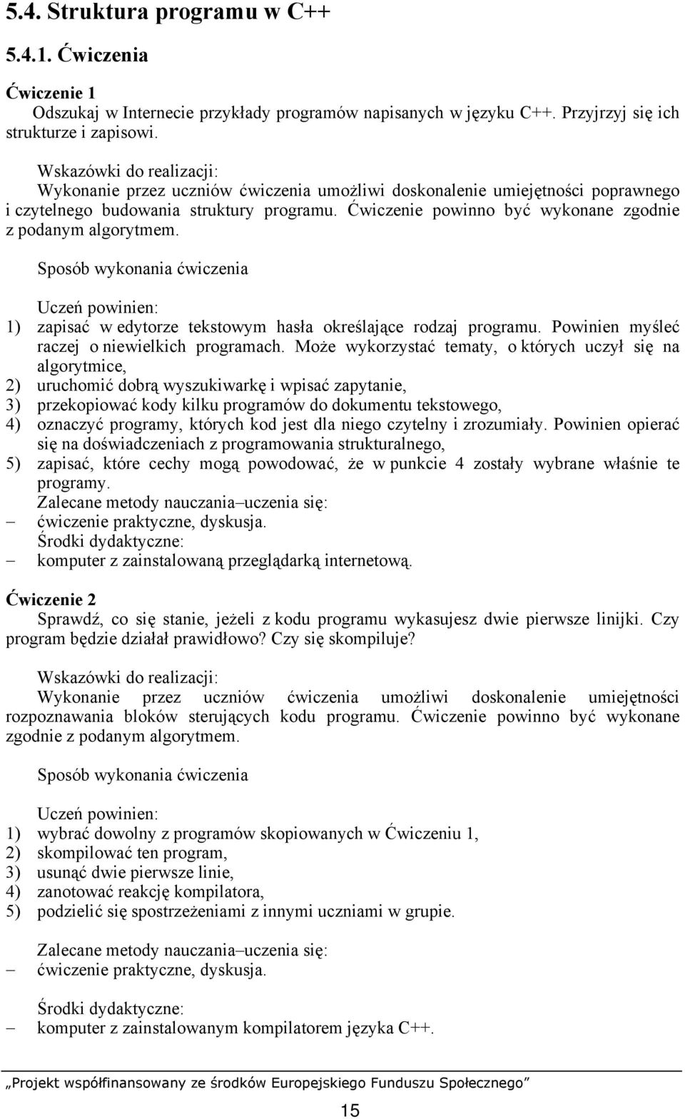 1) zapisać w edytorze tekstowym hasła określające rodzaj programu. Powinien myśleć raczej o niewielkich programach.