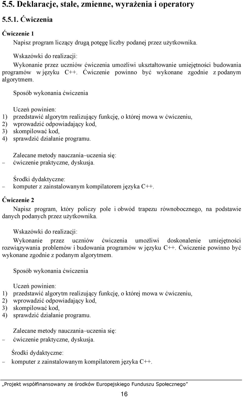 1) przedstawić algorytm realizujący funkcję, o której mowa w ćwiczeniu, 2) wprowadzić odpowiadający kod, 3) skompilować kod, 4) sprawdzić działanie programu.