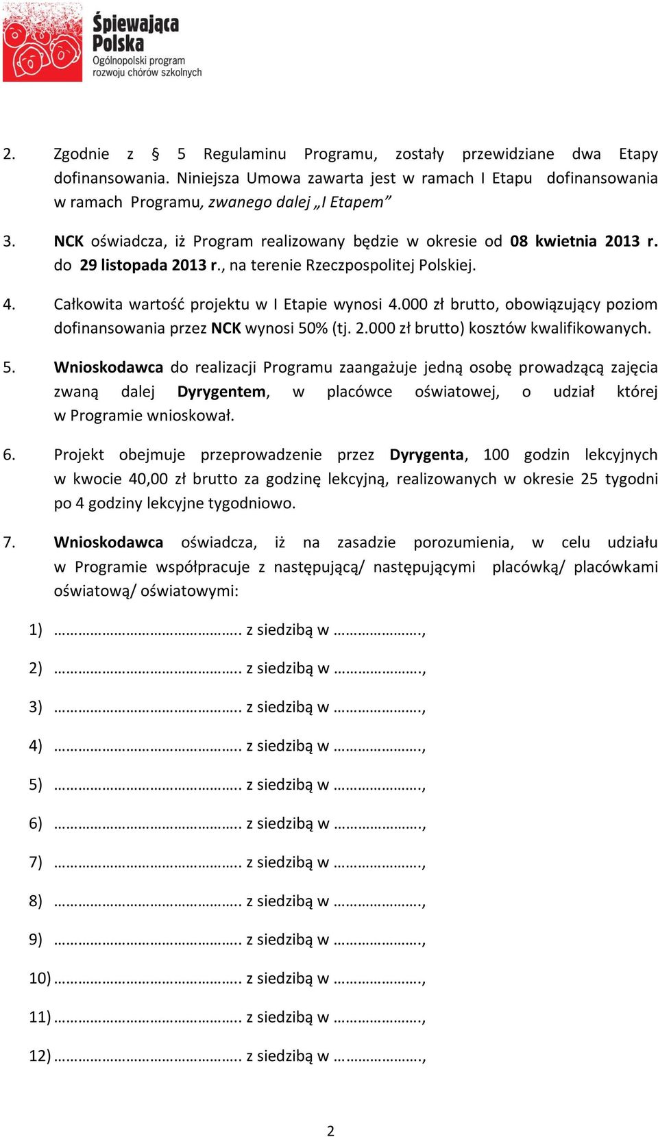 000 zł brutto, obowiązujący poziom dofinansowania przez NCK wynosi 50