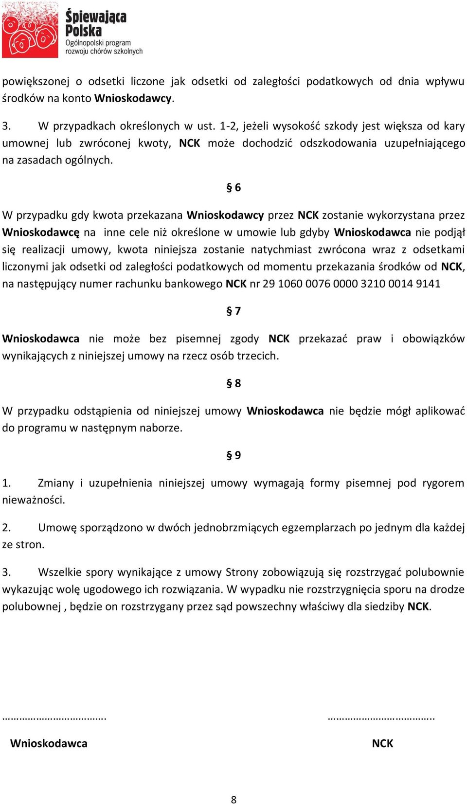 6 W przypadku gdy kwota przekazana Wnioskodawcy przez NCK zostanie wykorzystana przez Wnioskodawcę na inne cele niż określone w umowie lub gdyby Wnioskodawca nie podjął się realizacji umowy, kwota