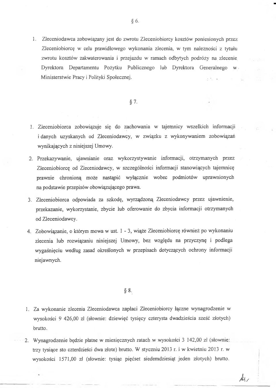 Z leceniobiorca zobow iązuje się do zachow ania w tajem nicy w szelkich inform acji i danych uzyskanych od Zleceniodaw cy, w zw iązku z w ykonyw aniem zobow iązań w ynikających z niniejszej Um owy. 2.