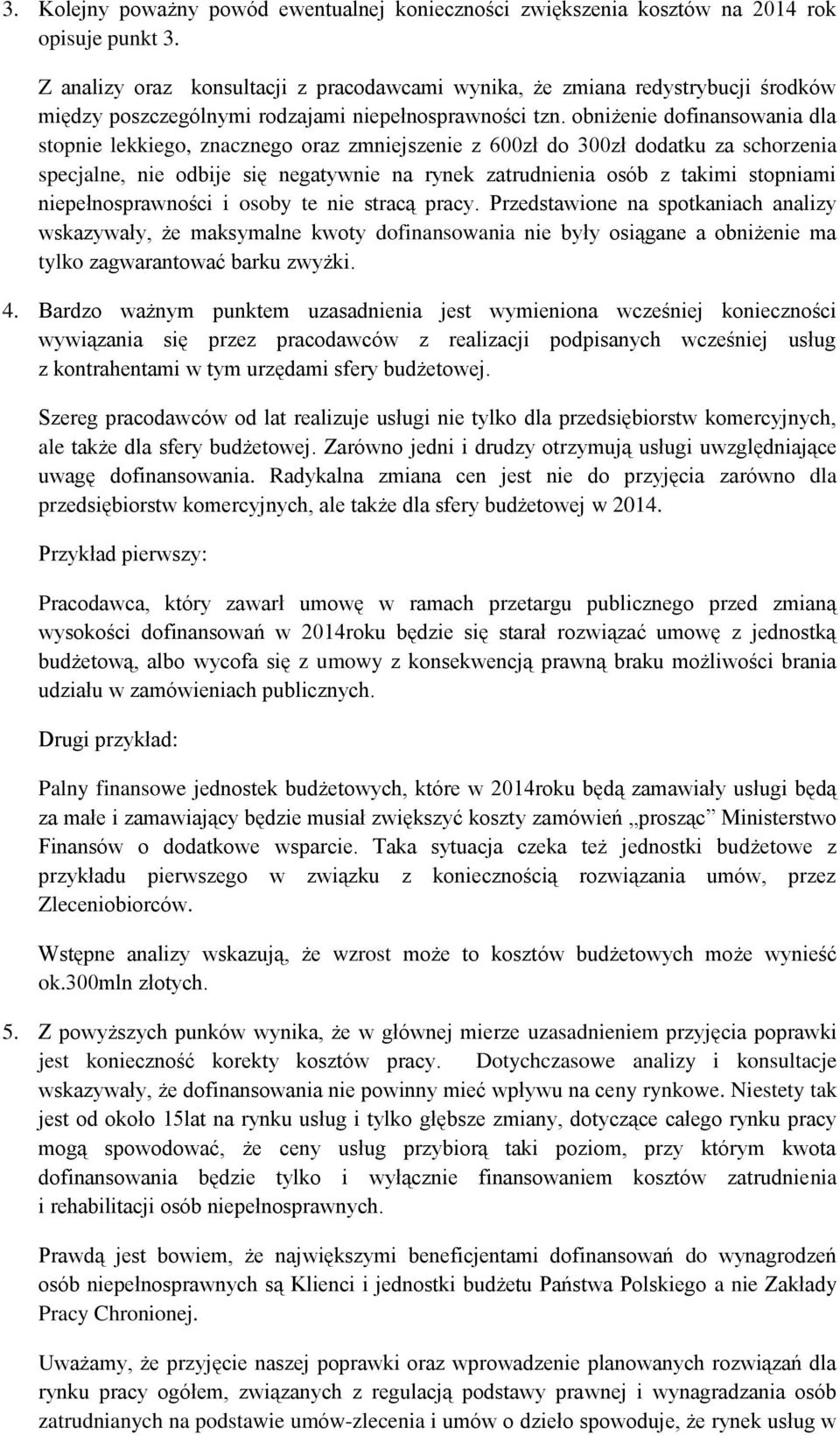 obniżenie dofinansowania dla stopnie lekkiego, znacznego oraz zmniejszenie z 600zł do 300zł dodatku za schorzenia specjalne, nie odbije się negatywnie na rynek zatrudnienia osób z takimi stopniami