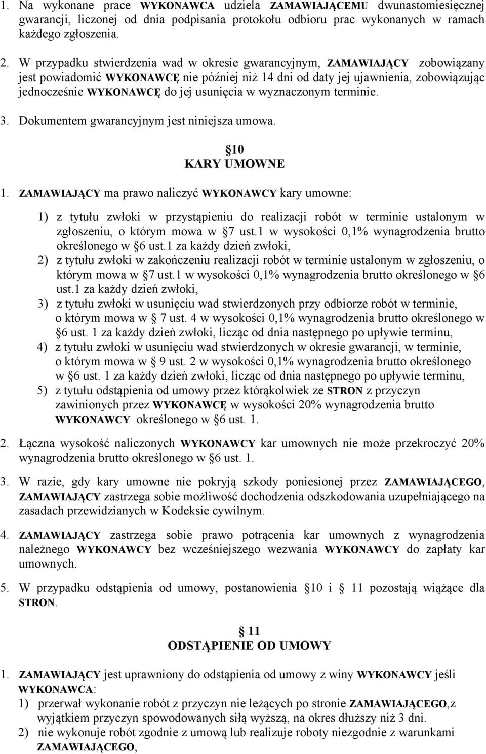 usunięcia w wyznaczonym terminie. 3. Dokumentem gwarancyjnym jest niniejsza umowa. 10 KARY UMOWNE 1.