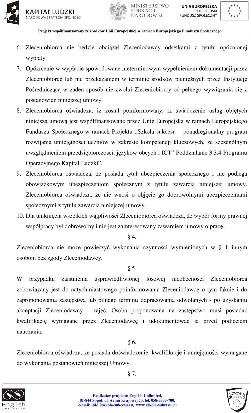 zwolni Zleceniobiorcy od pełnego wywiązania się z postanowień niniejszej umowy. 8.