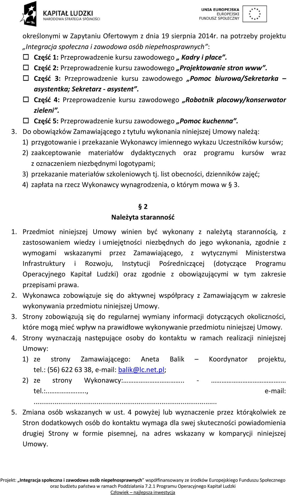 Część 4: Przeprowadzenie kursu zawodowego Robotnik placowy/konserwator zieleni. Część 5: Przeprowadzenie kursu zawodowego Pomoc kuchenna. 3.